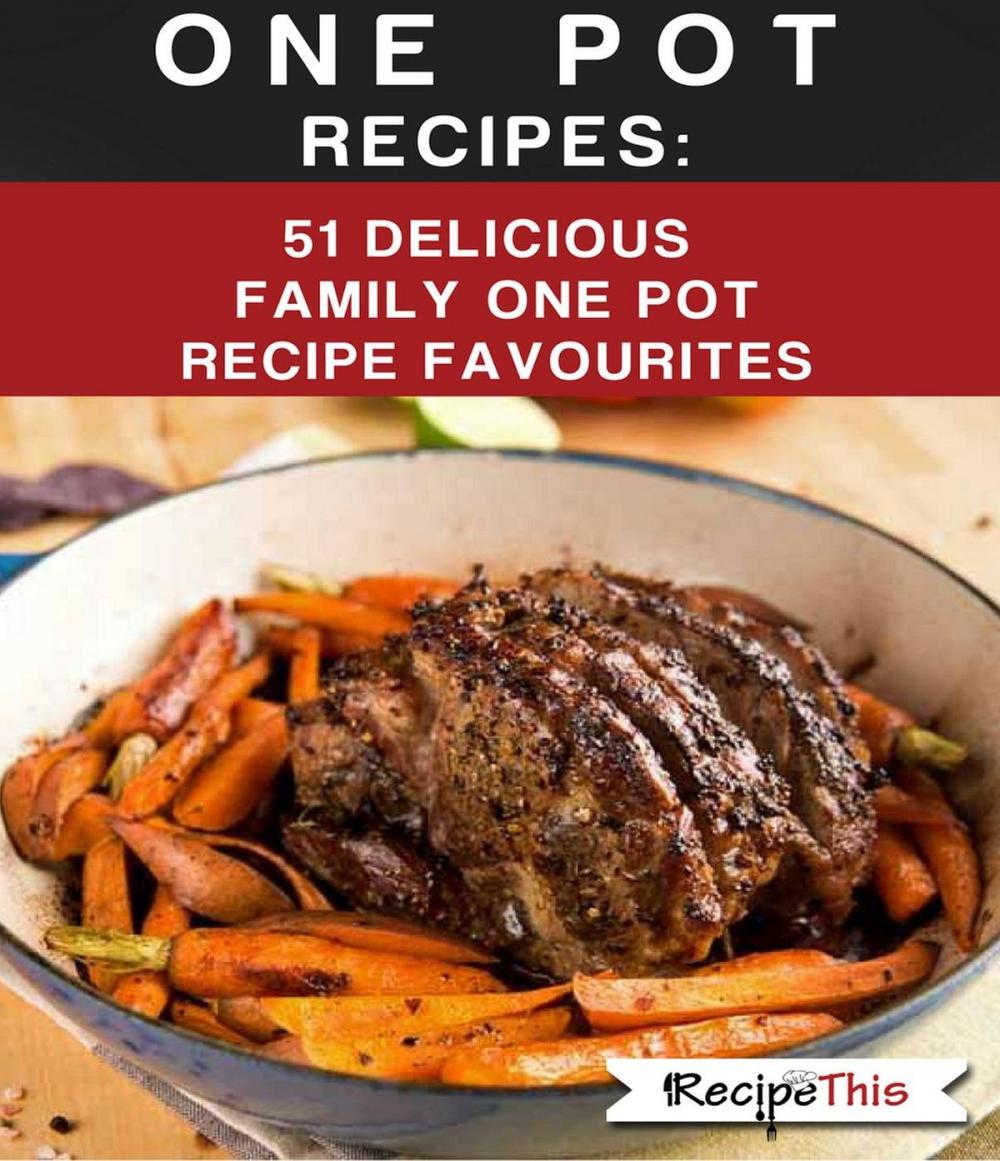 Big bigCover of One Pot Recipes: 51 Delicious Family One Pot Recipe Favourites