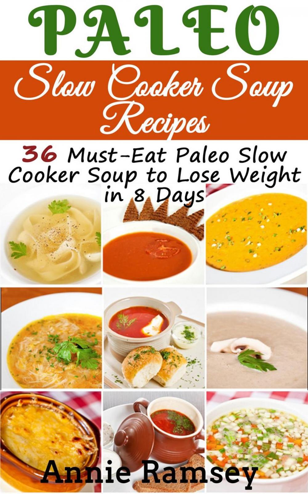 Big bigCover of Paleo Slow Cooker Soup Recipes: 36 Must-eat Paleo Slow Cooker Soup to Lose Weight In 8 Days!