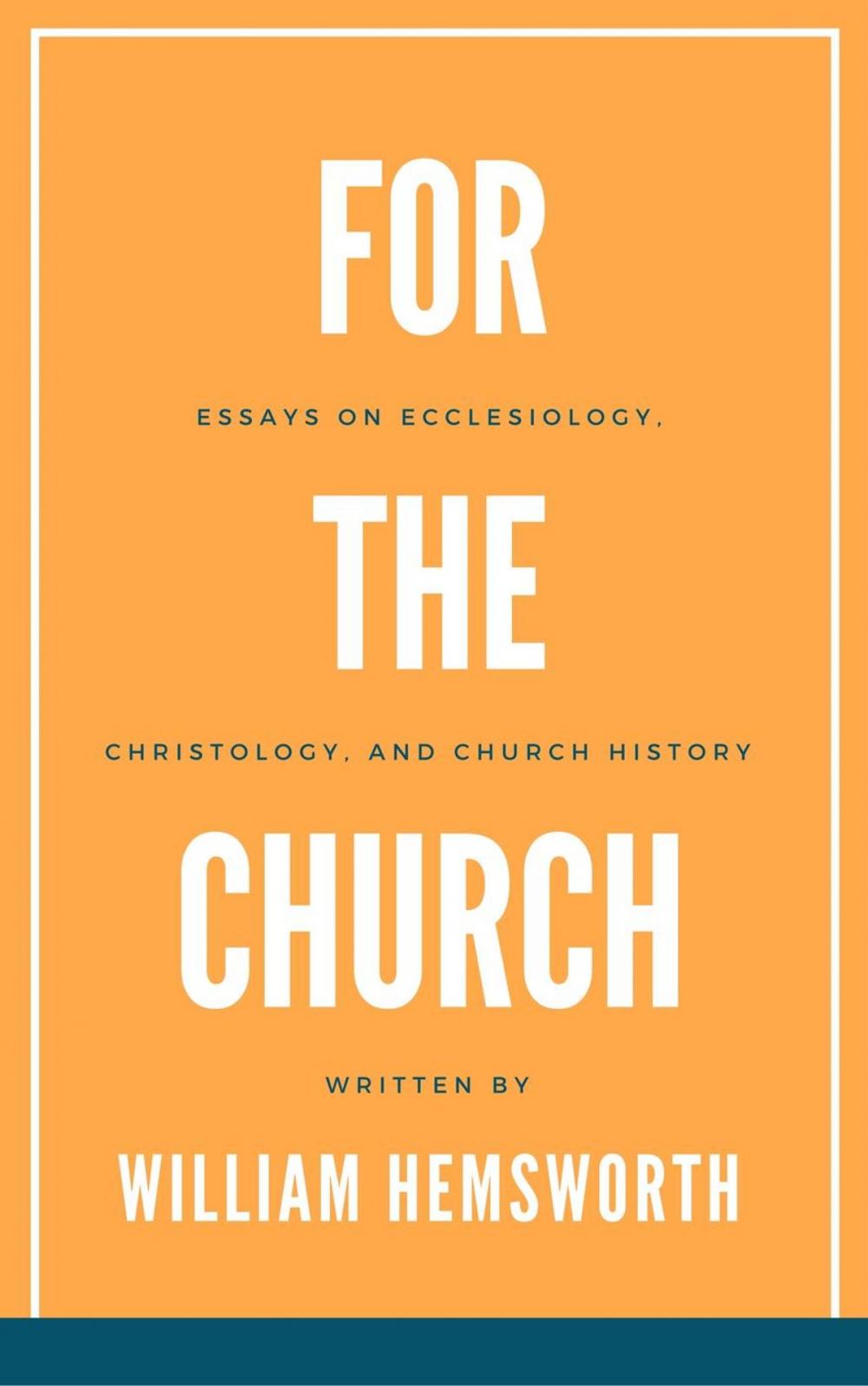 Big bigCover of For The Church: Essays on Ecclesiology, Christology, and Church History