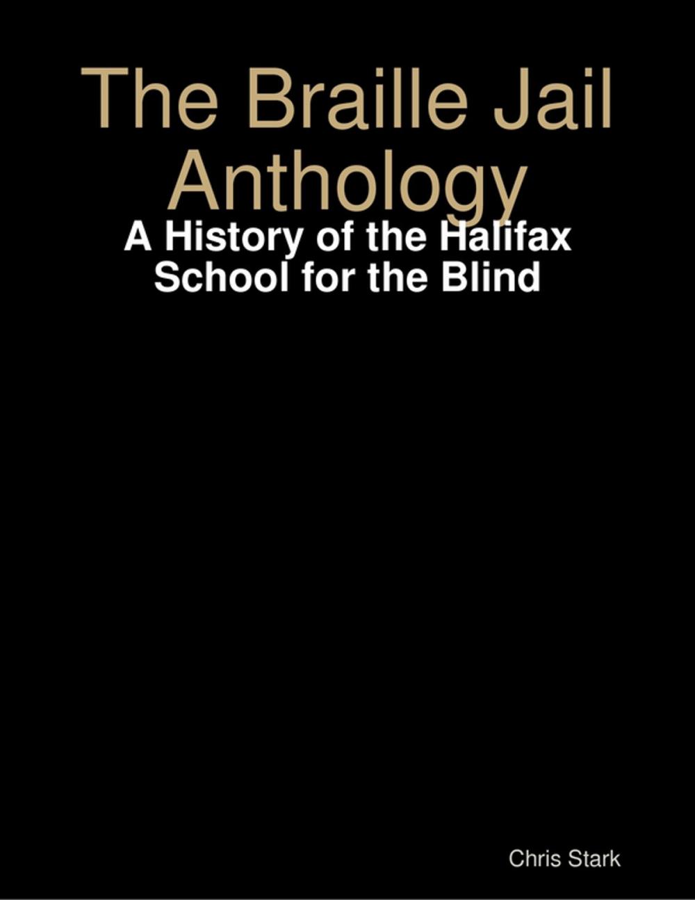 Big bigCover of The Braille Jail Anthology: A History of the Halifax School for the Blind