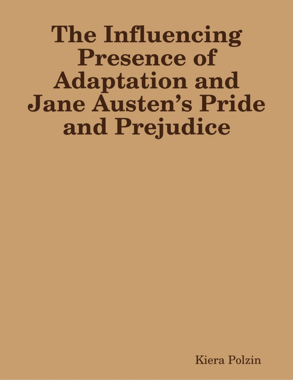 Big bigCover of The Influencing Presence of Adaptation and Jane Austen’s Pride and Prejudice