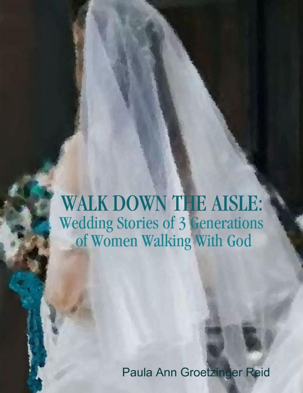 Big bigCover of Walk Down the Aisle: Wedding Stories of 3 Generations of Women Walking With God