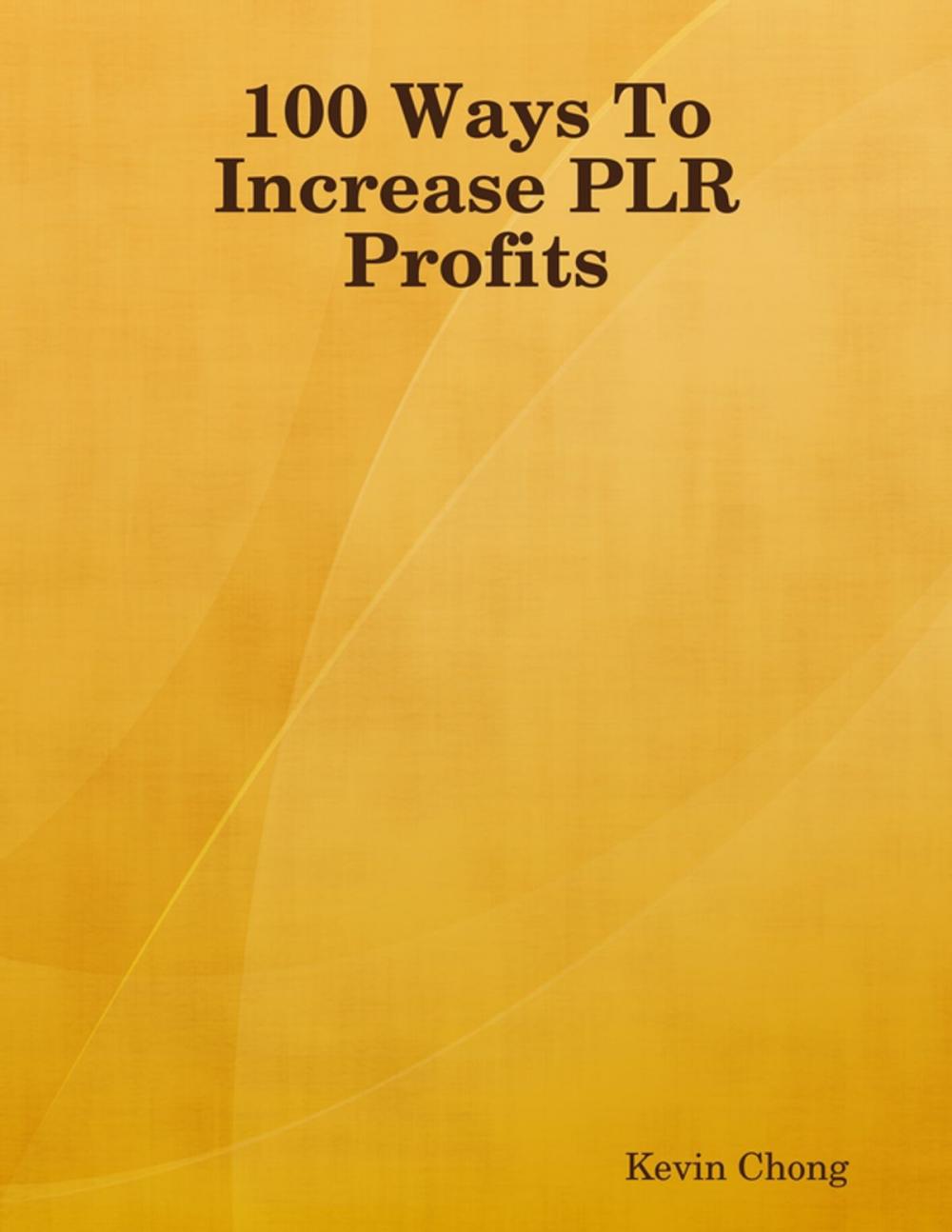 Big bigCover of 100 Ways To Increase PLR Profits