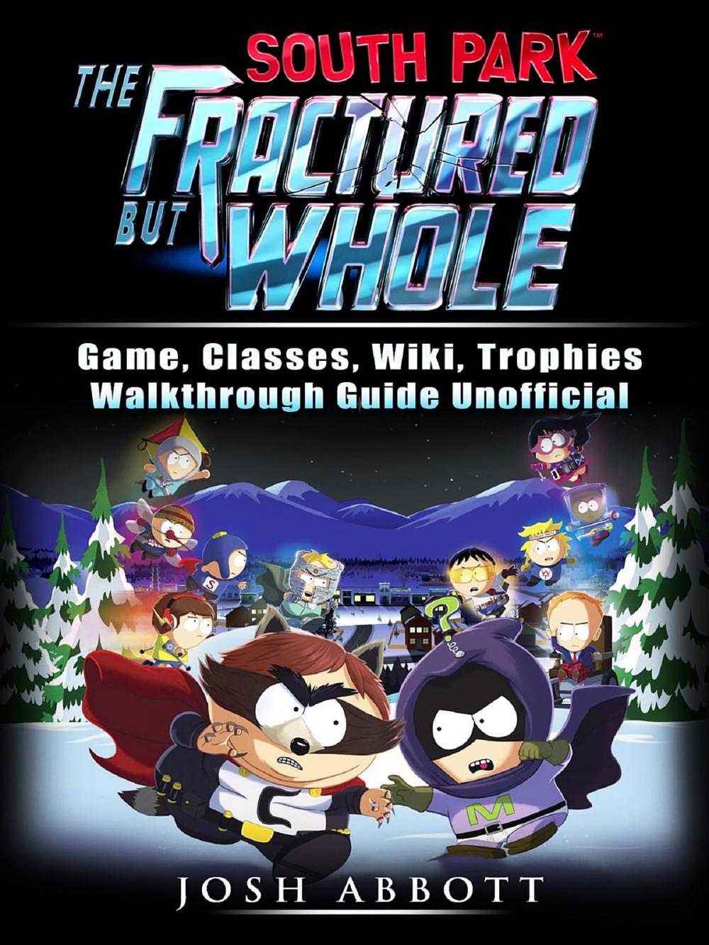 Big bigCover of South Park The Fractured But Whole Game, Classes, Wiki, Trophies, Walkthrough Guide Unofficial