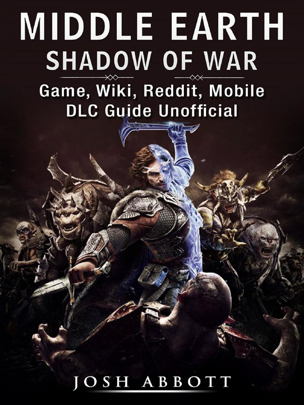 Big bigCover of Middle Earth Shadow of War Game, Wiki, Reddit, Mobile, DLC Guide Unofficial