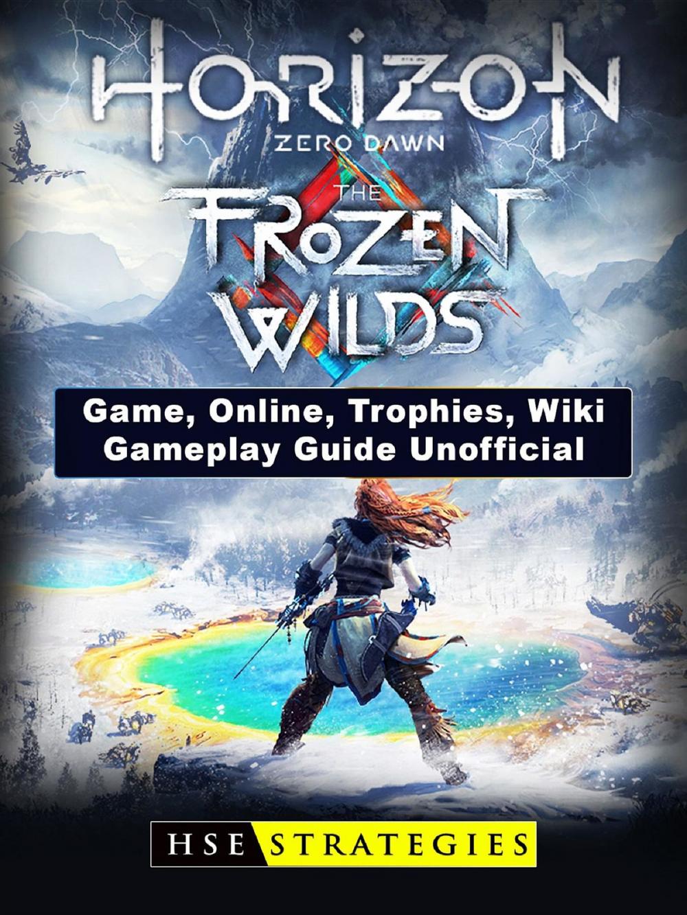 Big bigCover of Horizon Zero Dawn the Frozen Wilds Game, Online, Trophies, Wiki, Gameplay Guide Unofficial