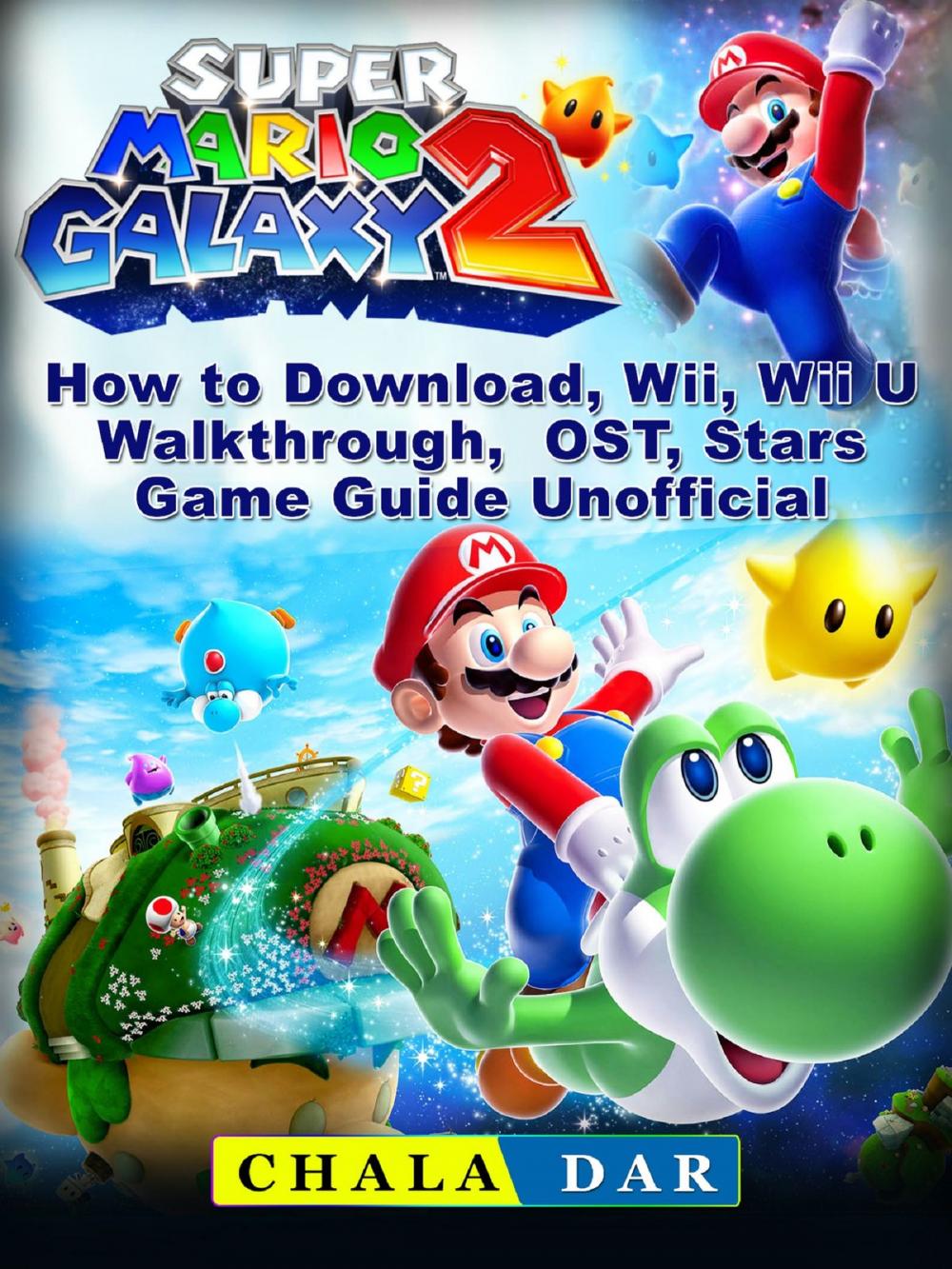 Big bigCover of Super Mario Galaxy 2 How to Download, Wii, Wii U, Walkthrough, OST, Stars, Game Guide Unofficial