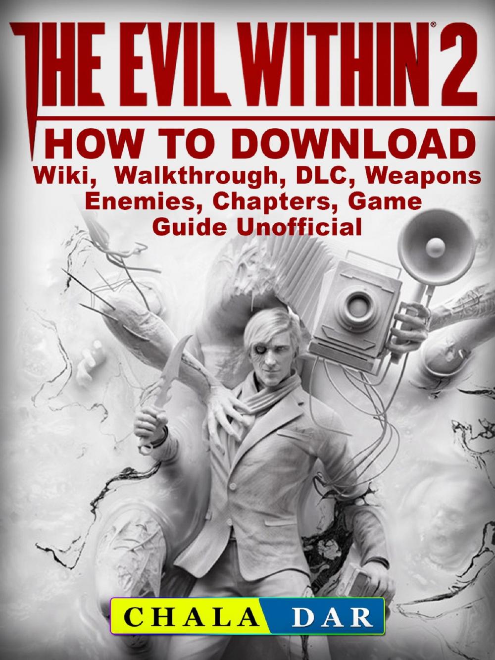 Big bigCover of The Evil Within 2 How to Download, Wiki, Walkthrough, DLC, Weapons, Enemies, Chapters, Game Guide Unofficial