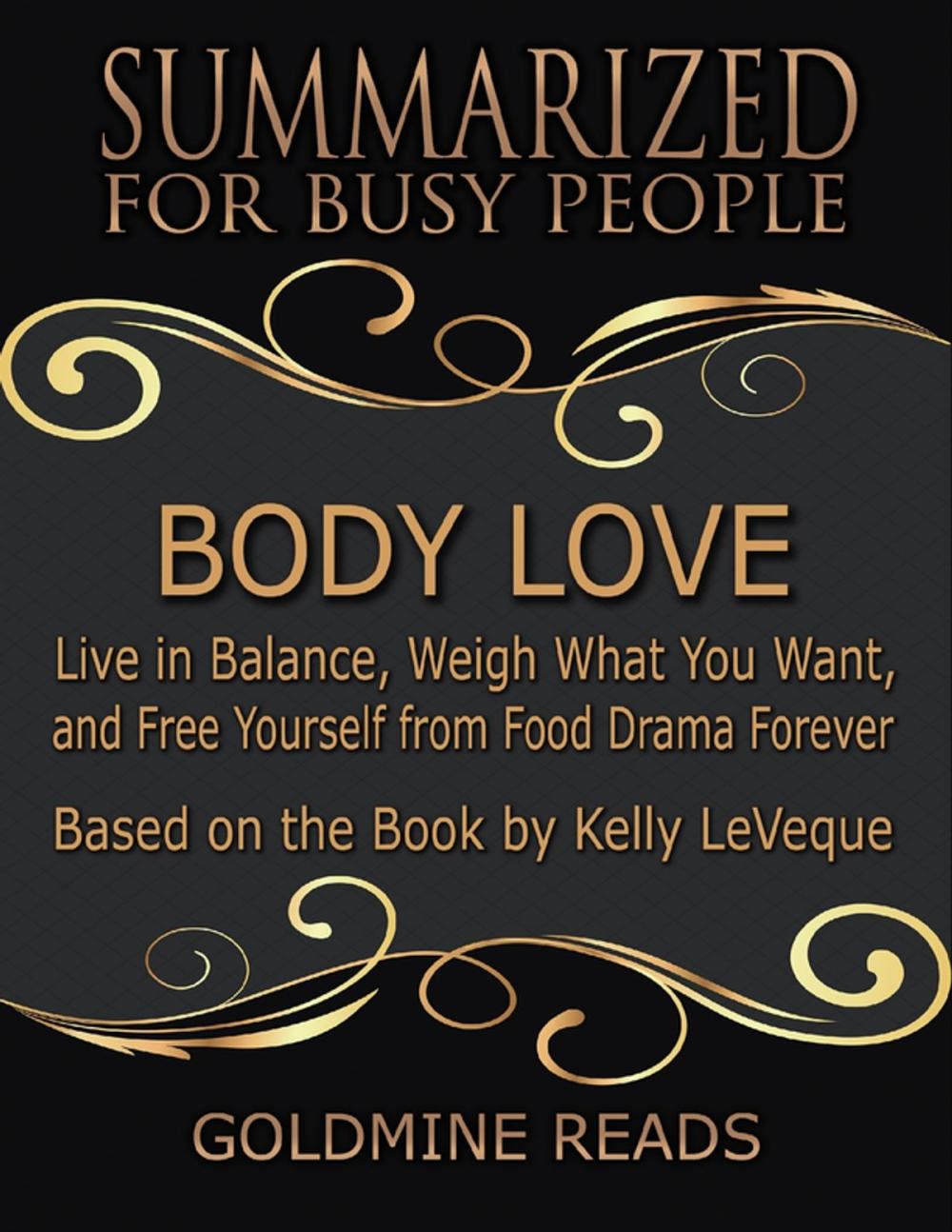 Big bigCover of Body Love - Summarized for Busy People: Live In Balance, Weigh What You Want, and Free Yourself from Food Drama Forever: Based on the Book by Kelly LeVeque