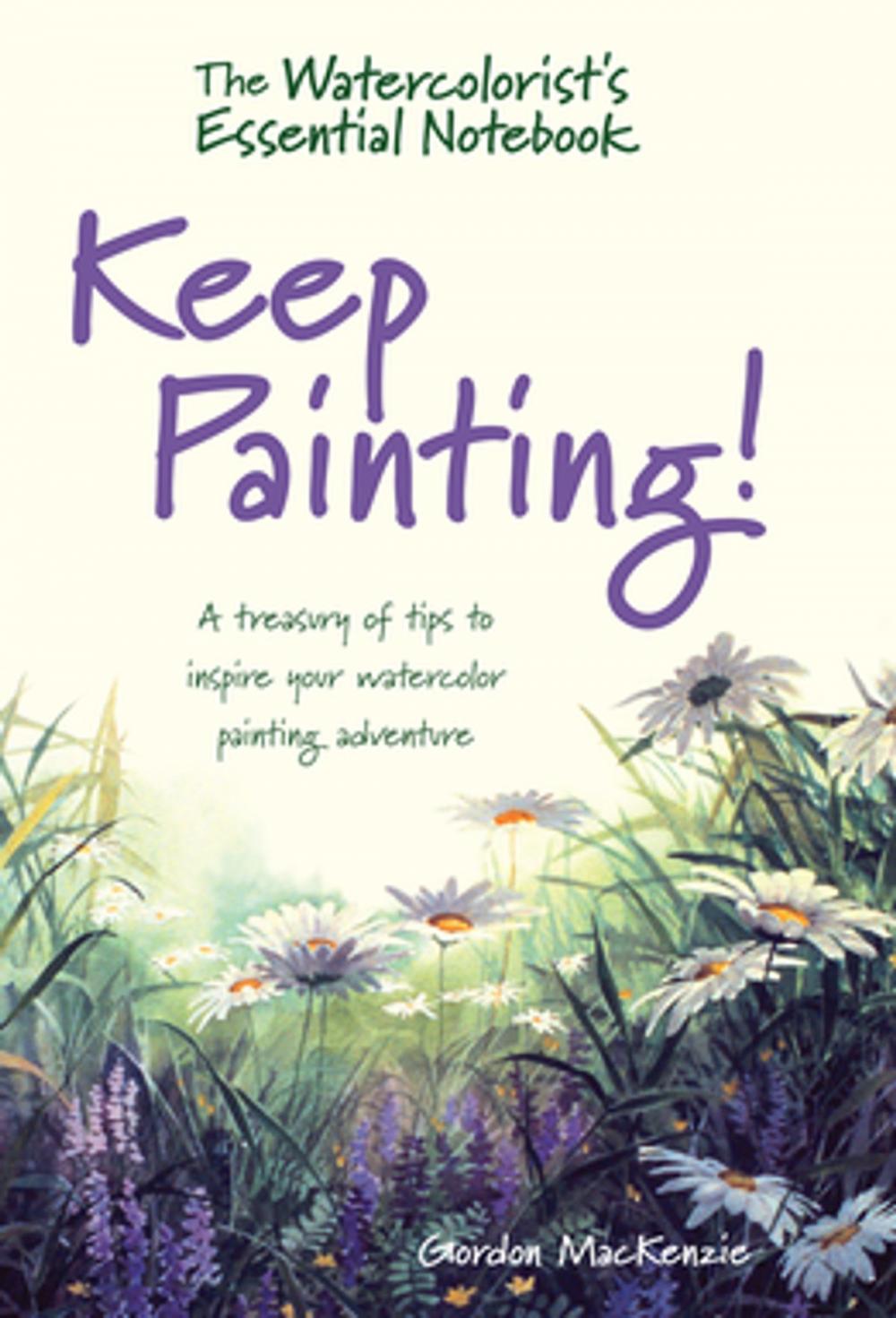 Big bigCover of The Watercolorist's Essential Notebook - Keep Painting!