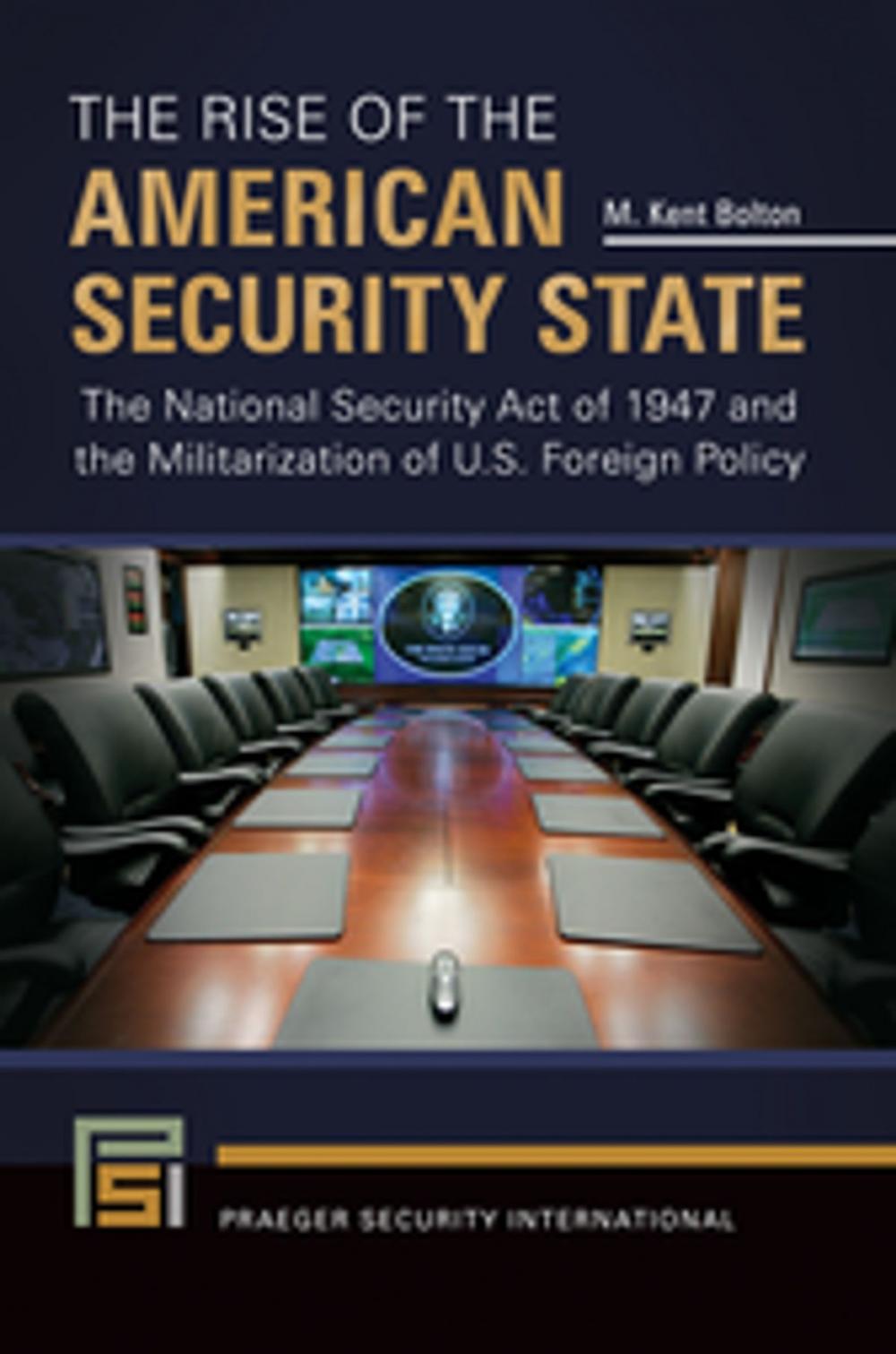 Big bigCover of The Rise of the American Security State: The National Security Act of 1947 and the Militarization of U.S. Foreign Policy