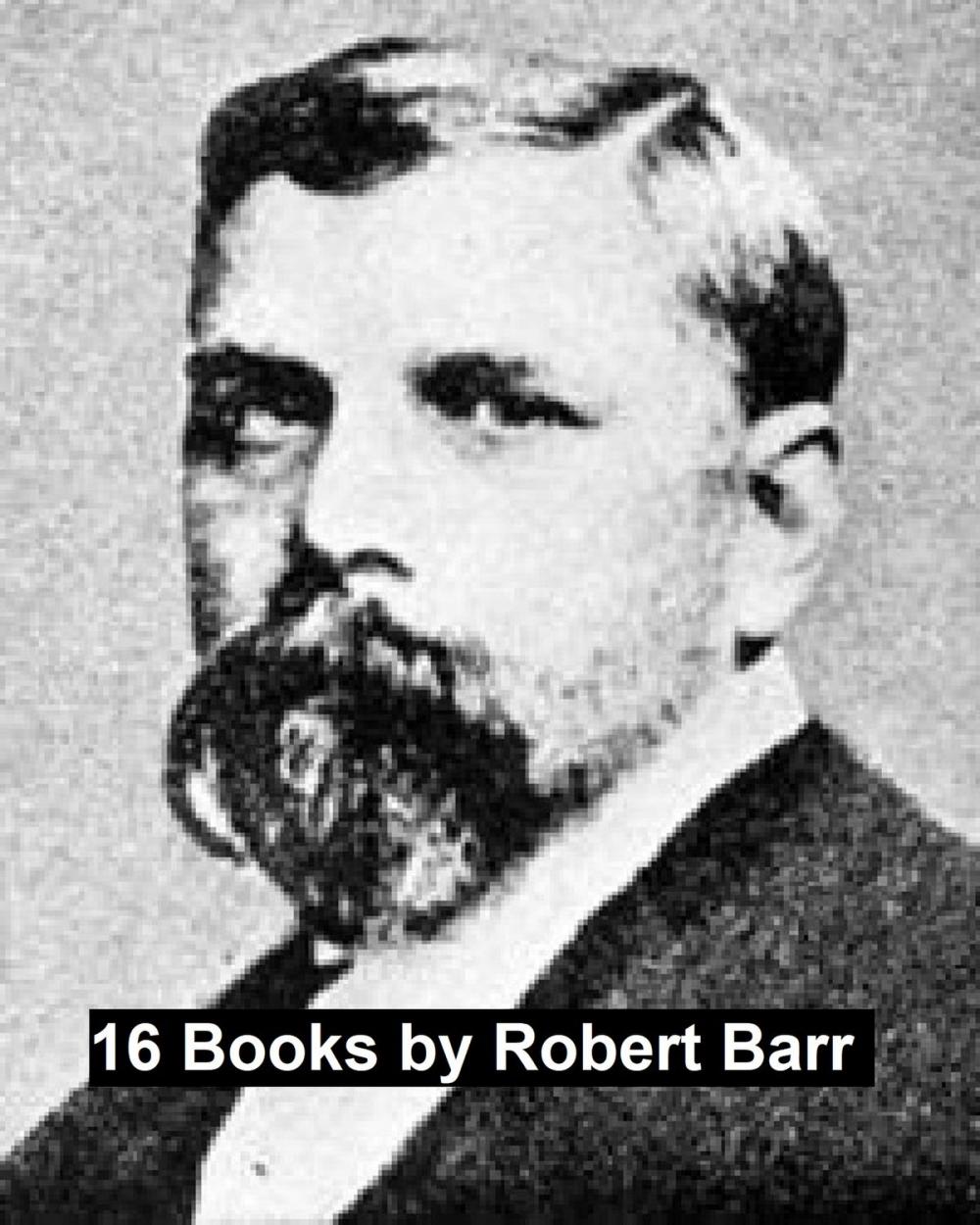 Big bigCover of 16 Books by Robert Barr