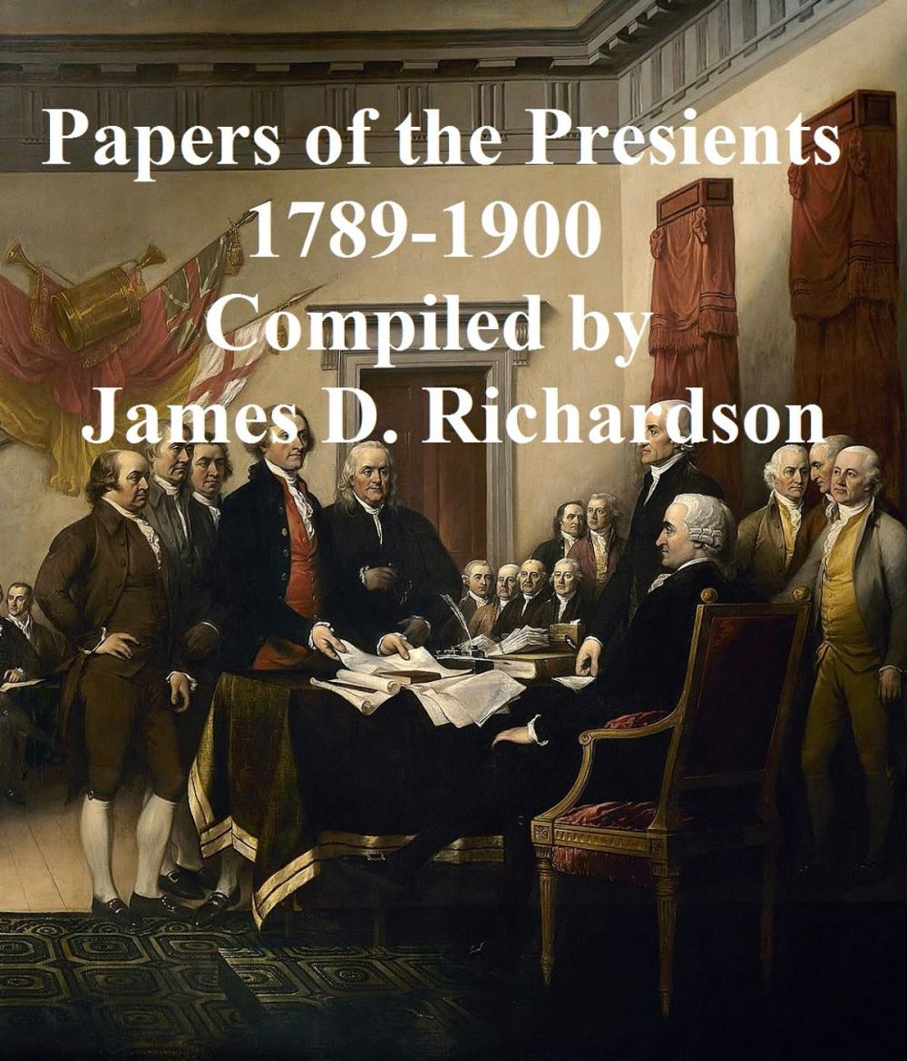 Big bigCover of A Compilation of the Messages and Papers of the Presidents -- Washington to Theodore Roosevelt