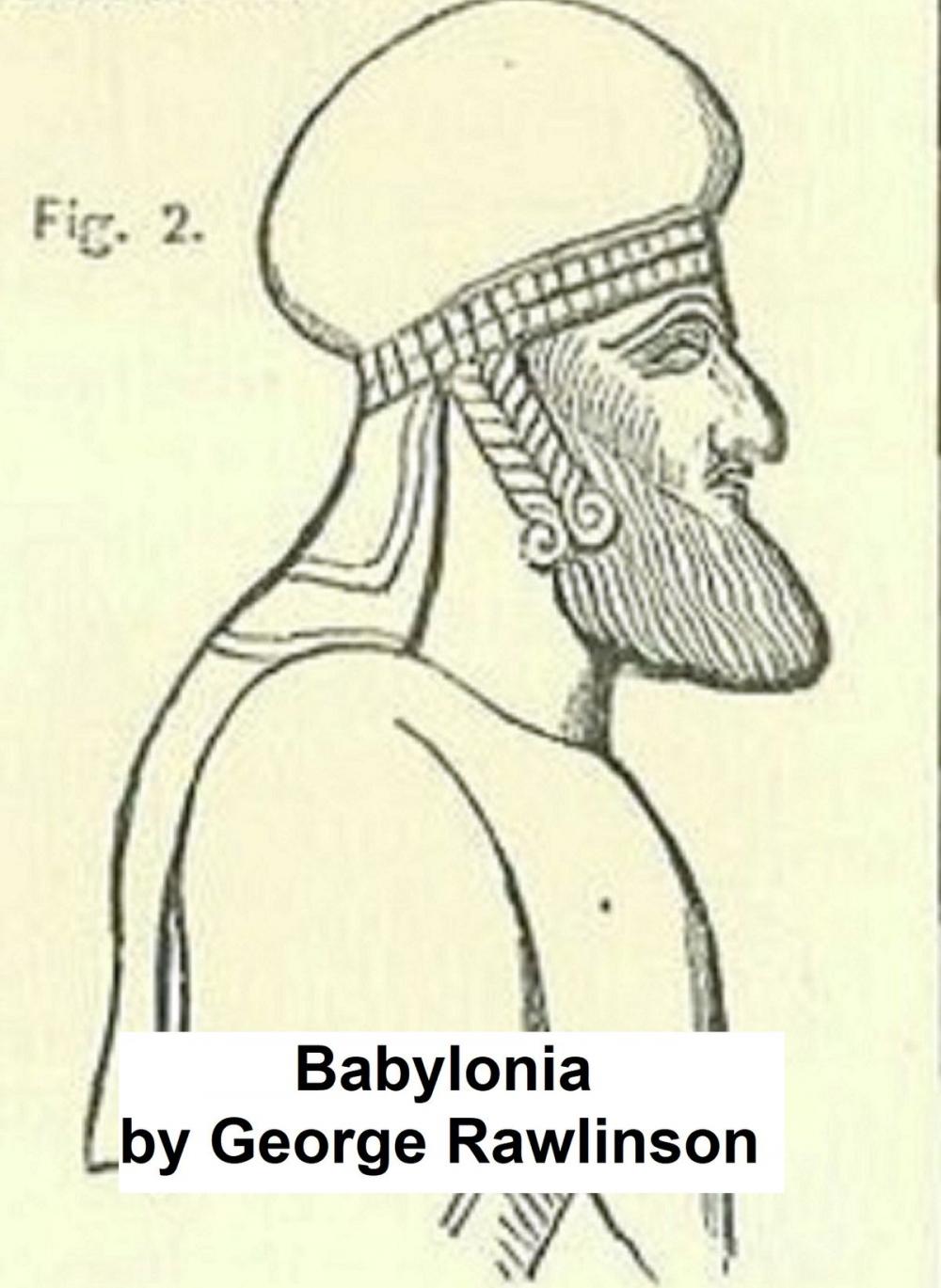 Big bigCover of Babylonia, One of the Seven Great Monarchies of the Ancient Eastern World (Illustrated)