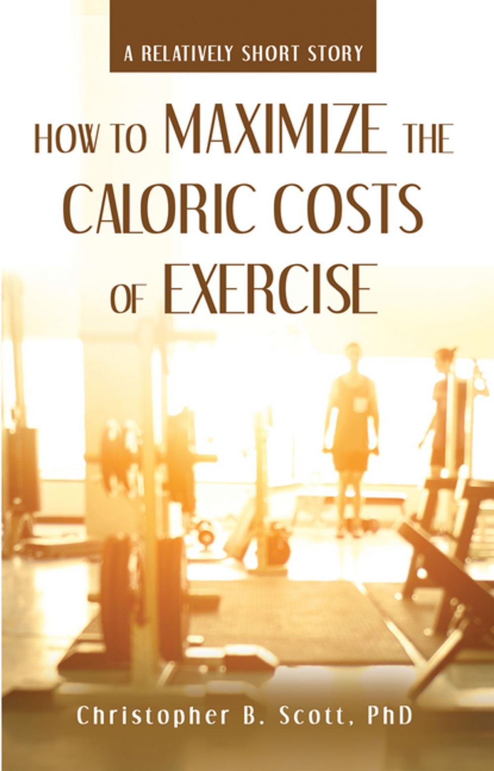 Big bigCover of How to Maximize the Caloric Costs of Exercise