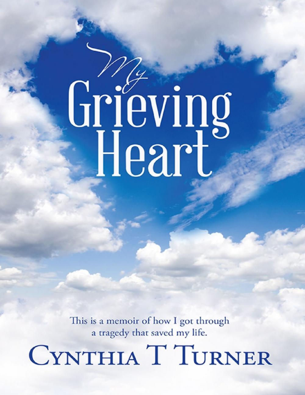 Big bigCover of My Grieving Heart: This Is a Memoir of How I Got Through a Tragedy That Saved My Life.