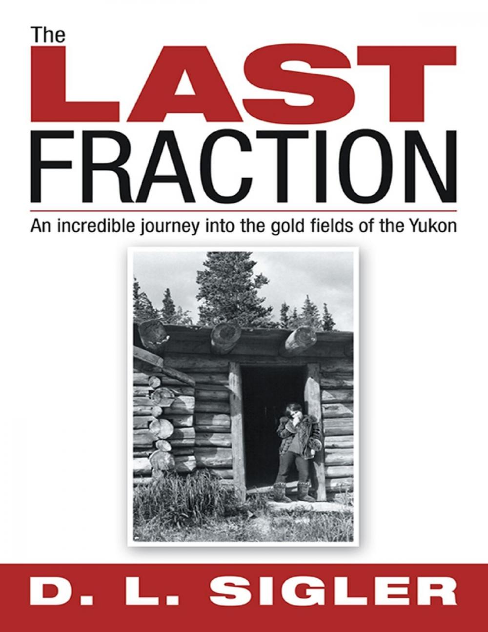 Big bigCover of The Last Fraction: An Incredible Journey Into the Gold Fields of the Yukon