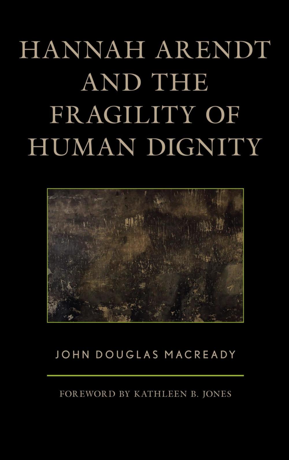 Big bigCover of Hannah Arendt and the Fragility of Human Dignity