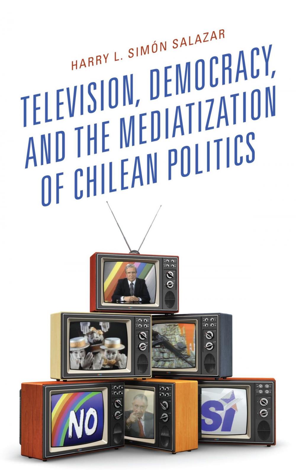 Big bigCover of Television, Democracy, and the Mediatization of Chilean Politics