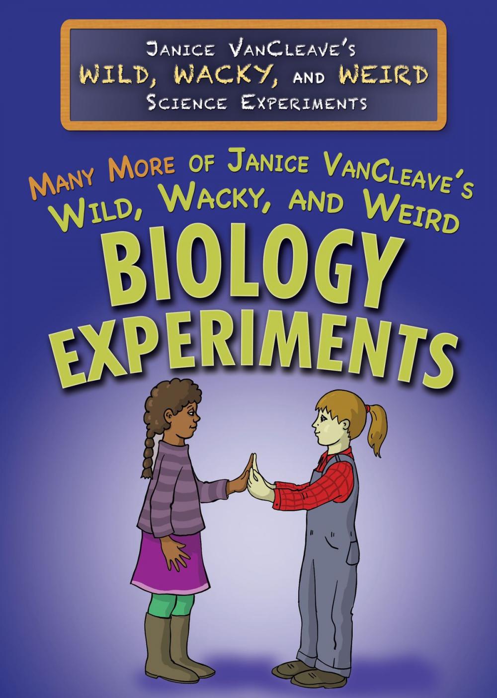 Big bigCover of Many More of Janice VanCleave’s Wild, Wacky, and Weird Biology Experiments