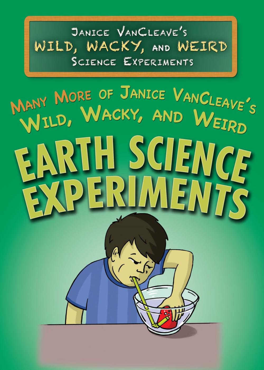 Big bigCover of Many More of Janice VanCleave’s Wild, Wacky, and Weird Earth Science Experiments