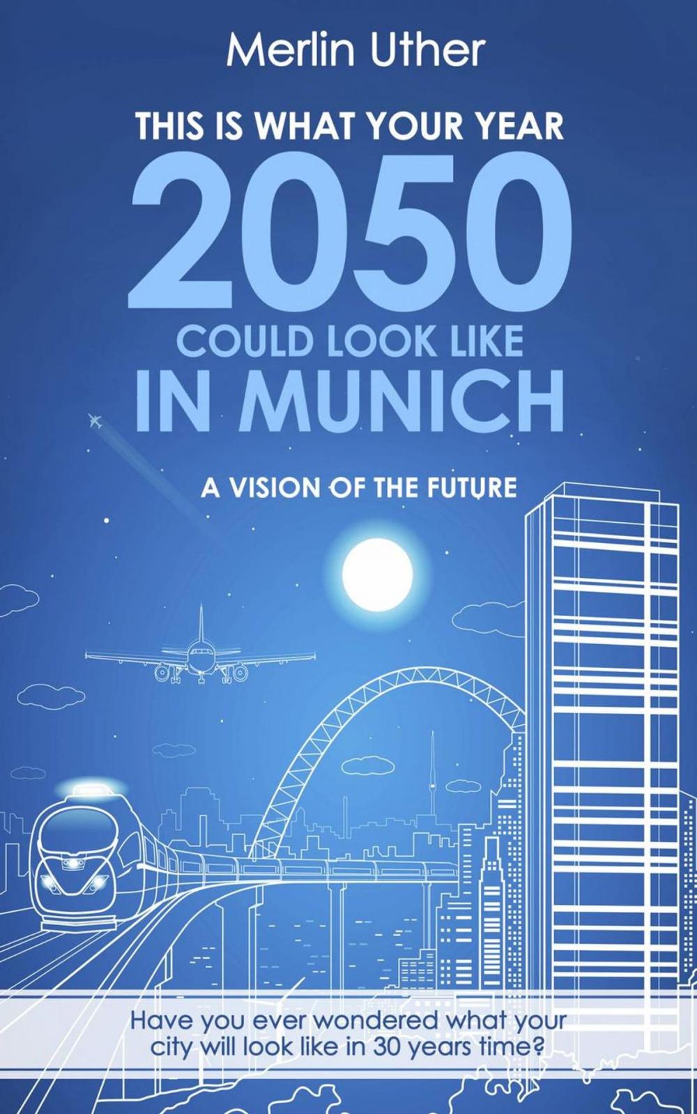 Big bigCover of This is what your Year 2050 could look like in Munich - A Vision of the Future