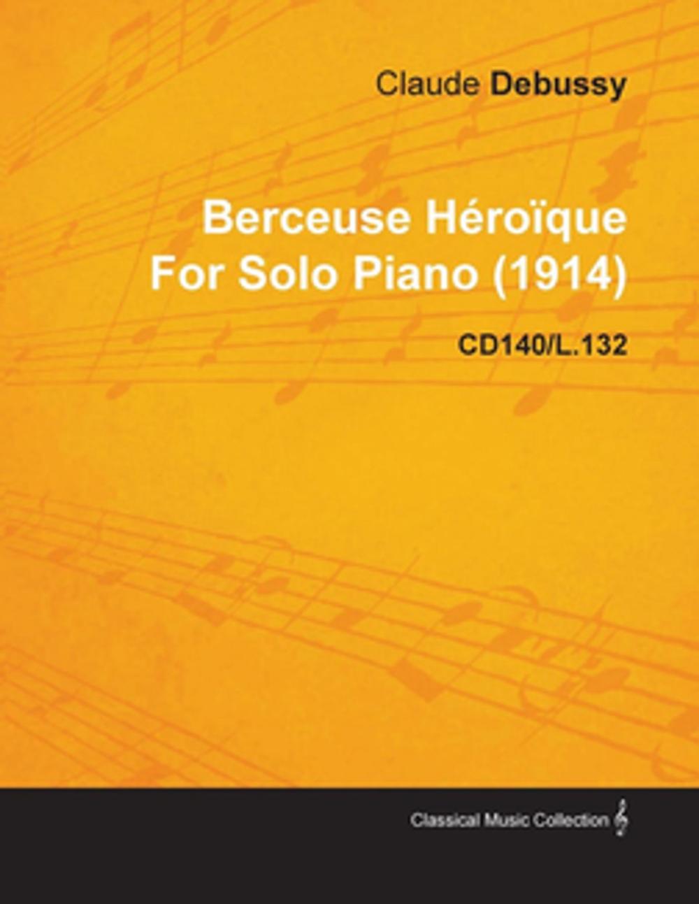 Big bigCover of Berceuse H Ro Que by Claude Debussy for Solo Piano (1914) Cd140/L.132