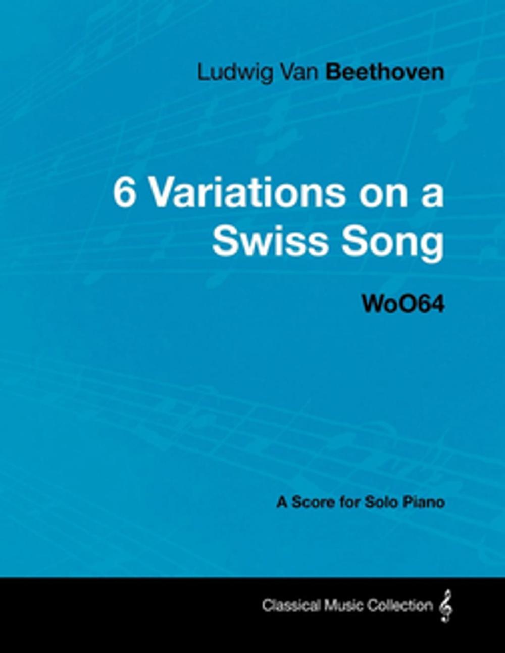Big bigCover of Ludwig Van Beethoven - 6 Variations on a Swiss Song - WoO64 - A Score for Solo Piano