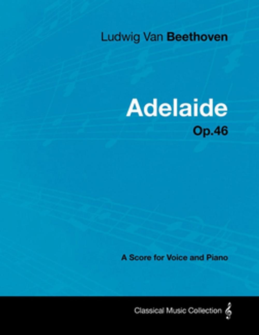 Big bigCover of Ludwig Van Beethoven - Adelaide - Op.46 - A Score for Voice and Piano