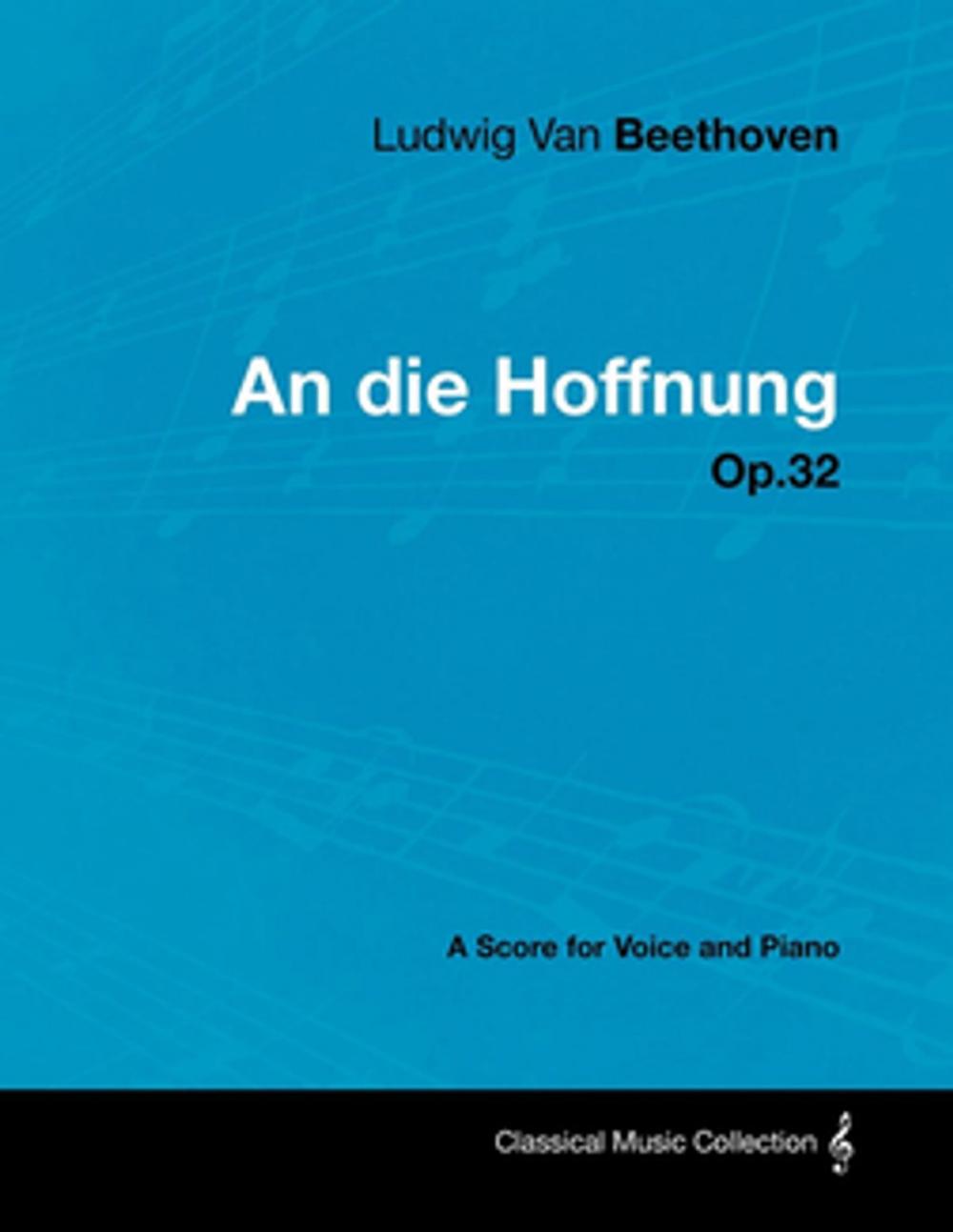 Big bigCover of Ludwig Van Beethoven - An die Hoffnung - Op.32 - A Score for Voice and Piano
