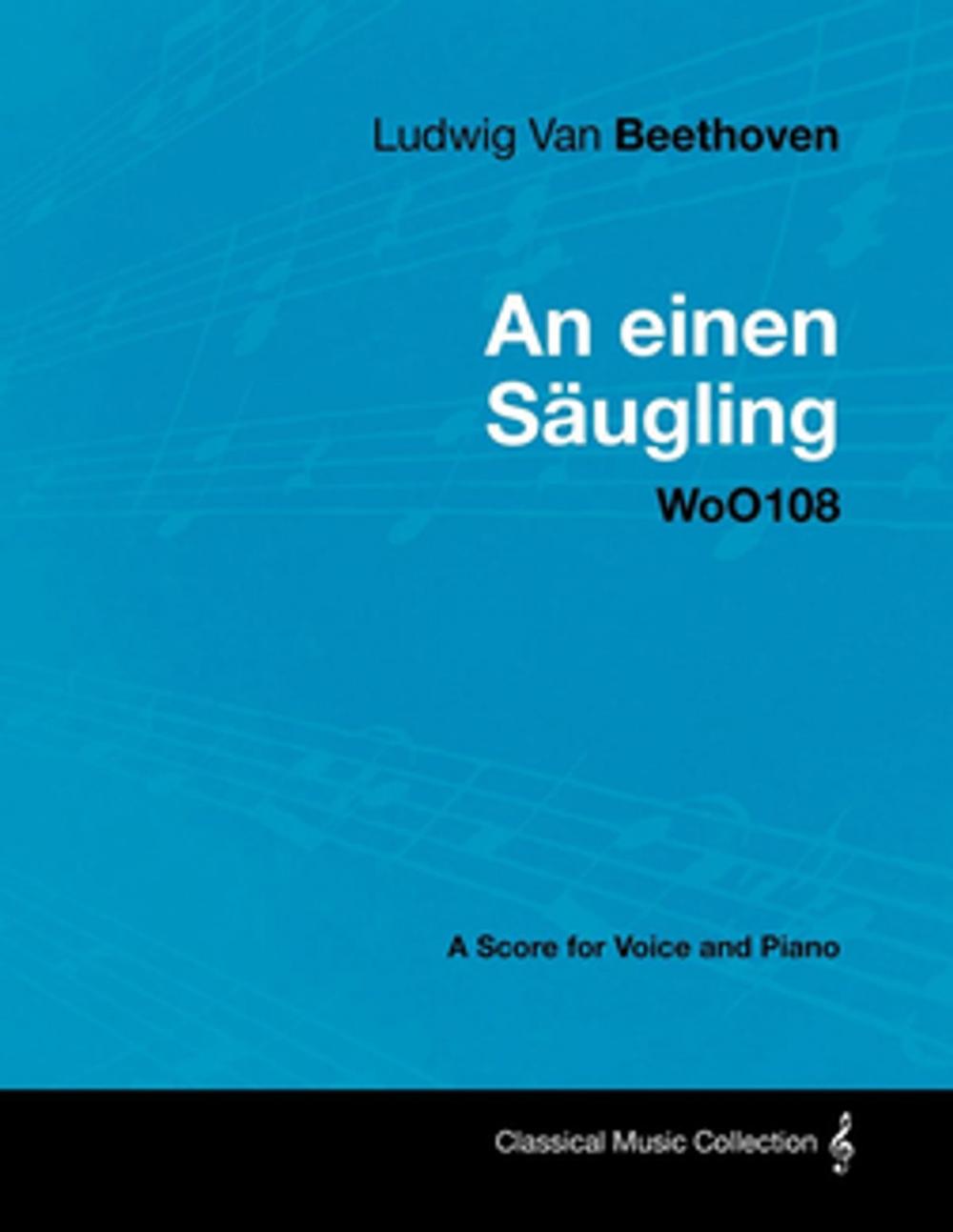 Big bigCover of Ludwig Van Beethoven - An einen Säugling - WoO108 - A Score for Voice and Piano