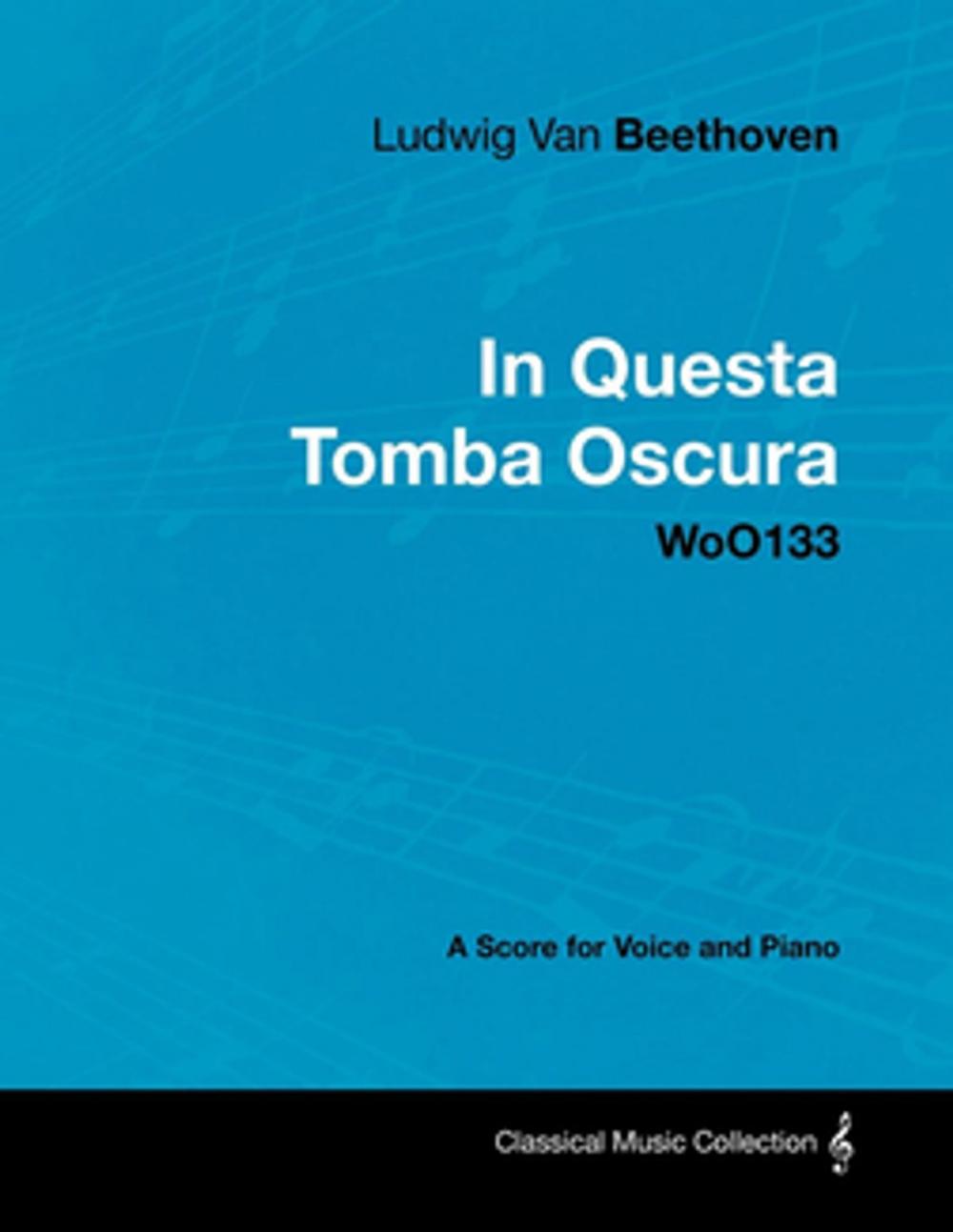 Big bigCover of Ludwig Van Beethoven - In Questa Tomba Oscura - WoO133 - A Score for Voice and Piano