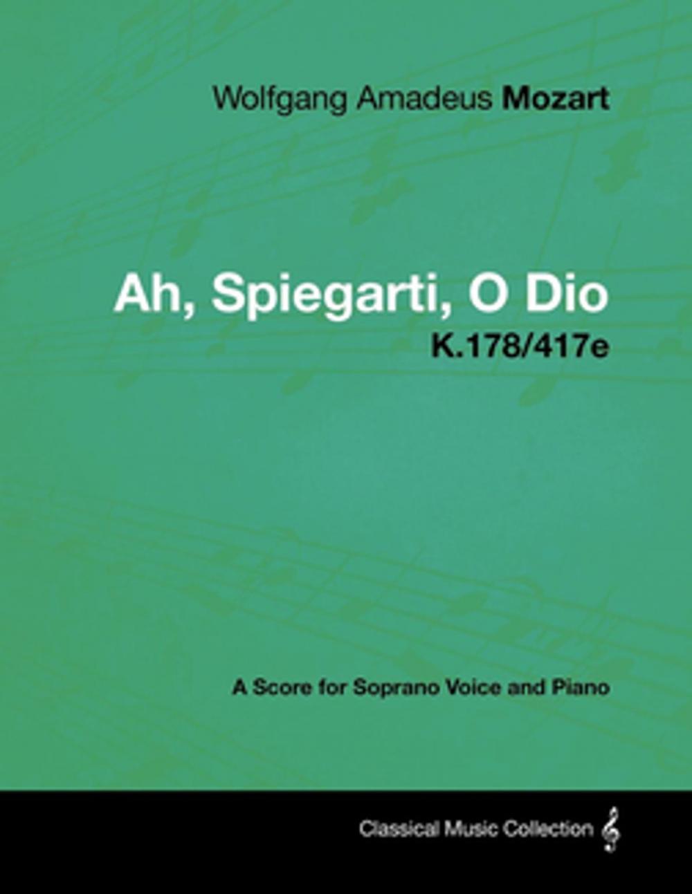 Big bigCover of Wolfgang Amadeus Mozart - Ah, Spiegarti, O Dio - K.178/417e - A Score for Soprano Voice and Piano