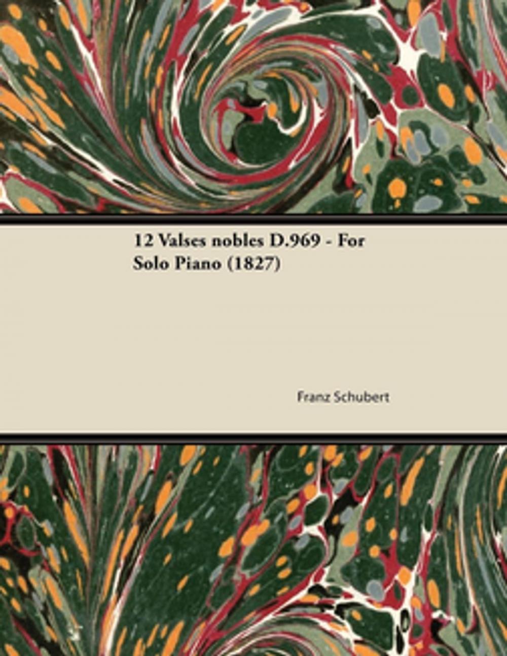 Big bigCover of 12 Valses nobles D.969 - For Solo Piano (1827)