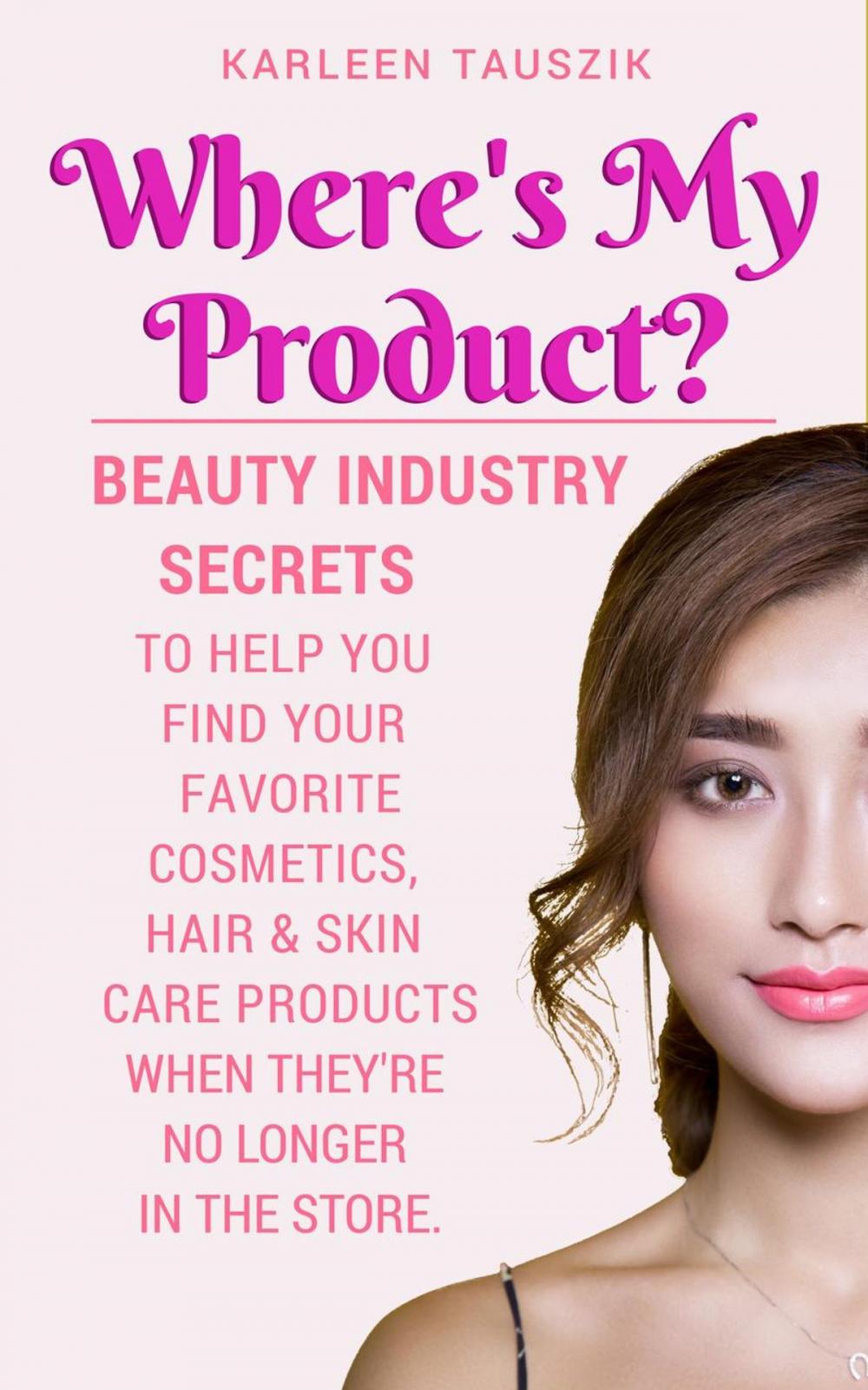 Big bigCover of Where’s My Product? Beauty industry secrets to help you find your favorite cosmetics, hair and skin care products when they’re no longer in the store.