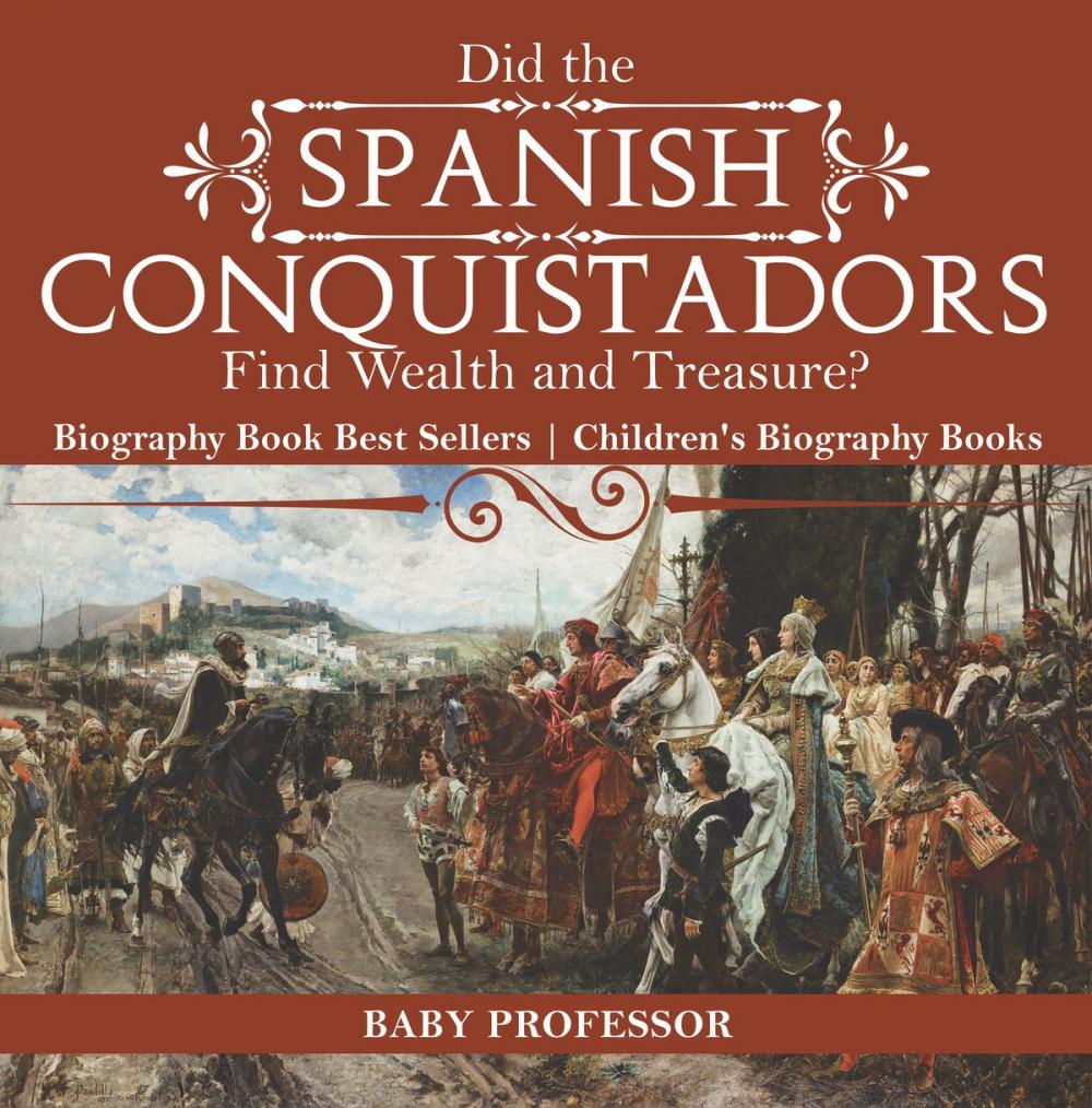 Big bigCover of Did the Spanish Conquistadors Find Wealth and Treasure? Biography Book Best Sellers | Children's Biography Books