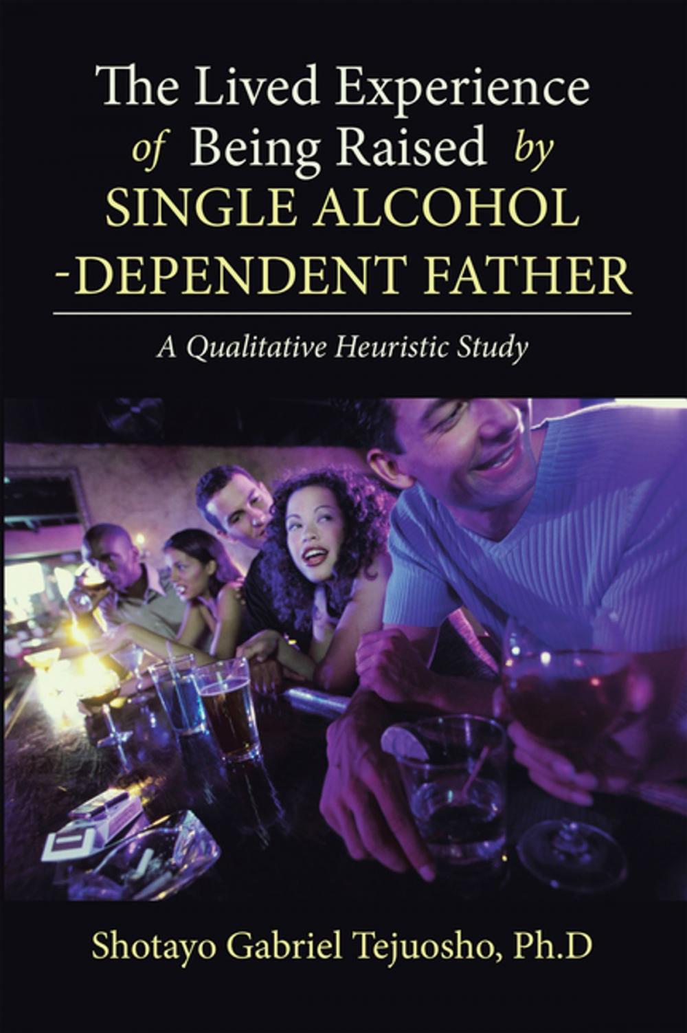 Big bigCover of The Lived Experience of Being Raised by Single Alcohol-Dependent Father