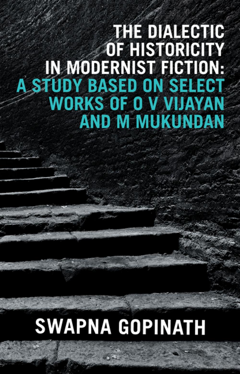 Big bigCover of The Dialectic of Historicity in Modernist Fiction: a Study Based on Select Works of O V Vijayan and M Mukundan