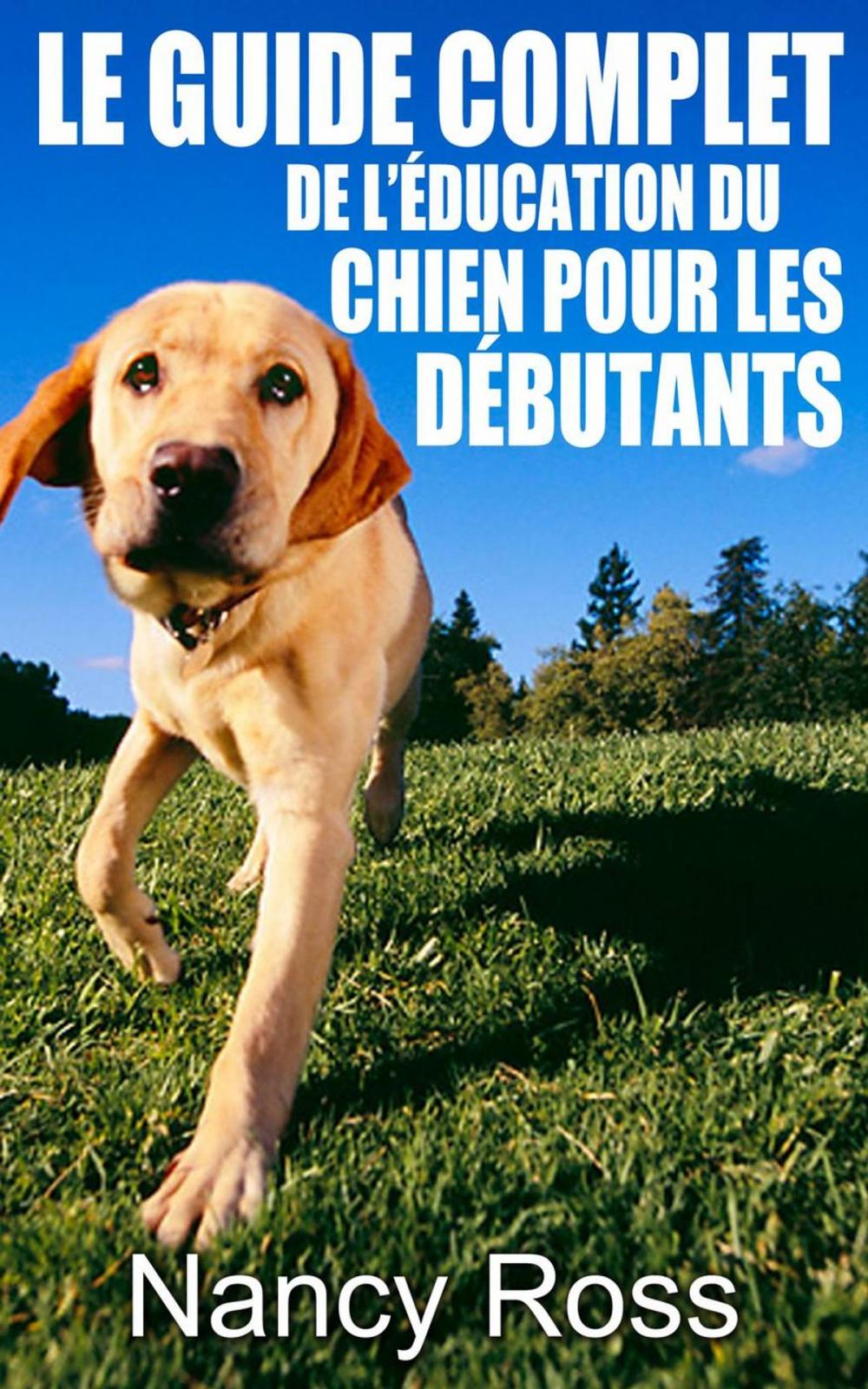 Big bigCover of Le guide complet de l’éducation du chien pour les débutants