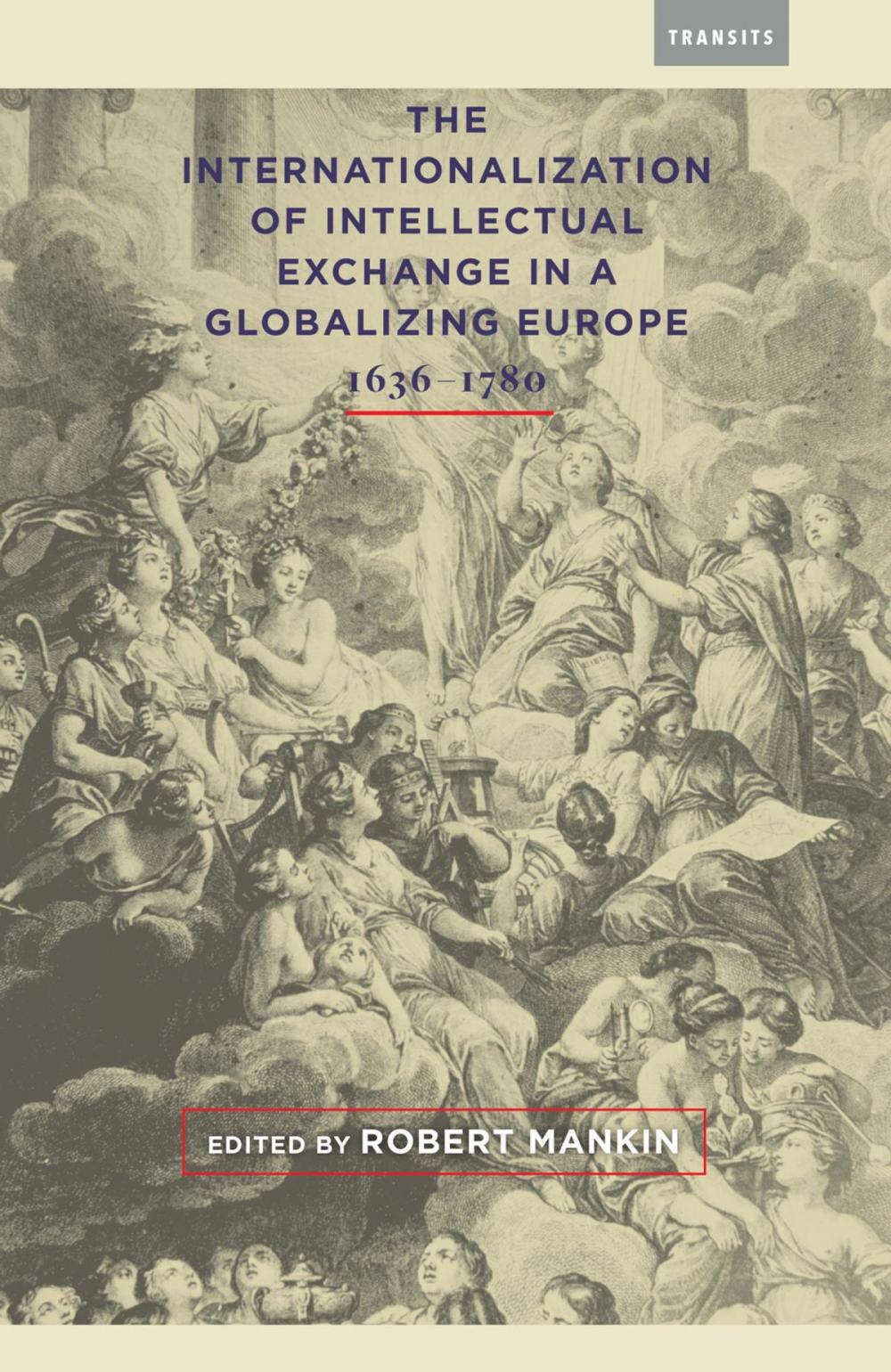 Big bigCover of The Internationalization of Intellectual Exchange in a Globalizing Europe, 1636–1780