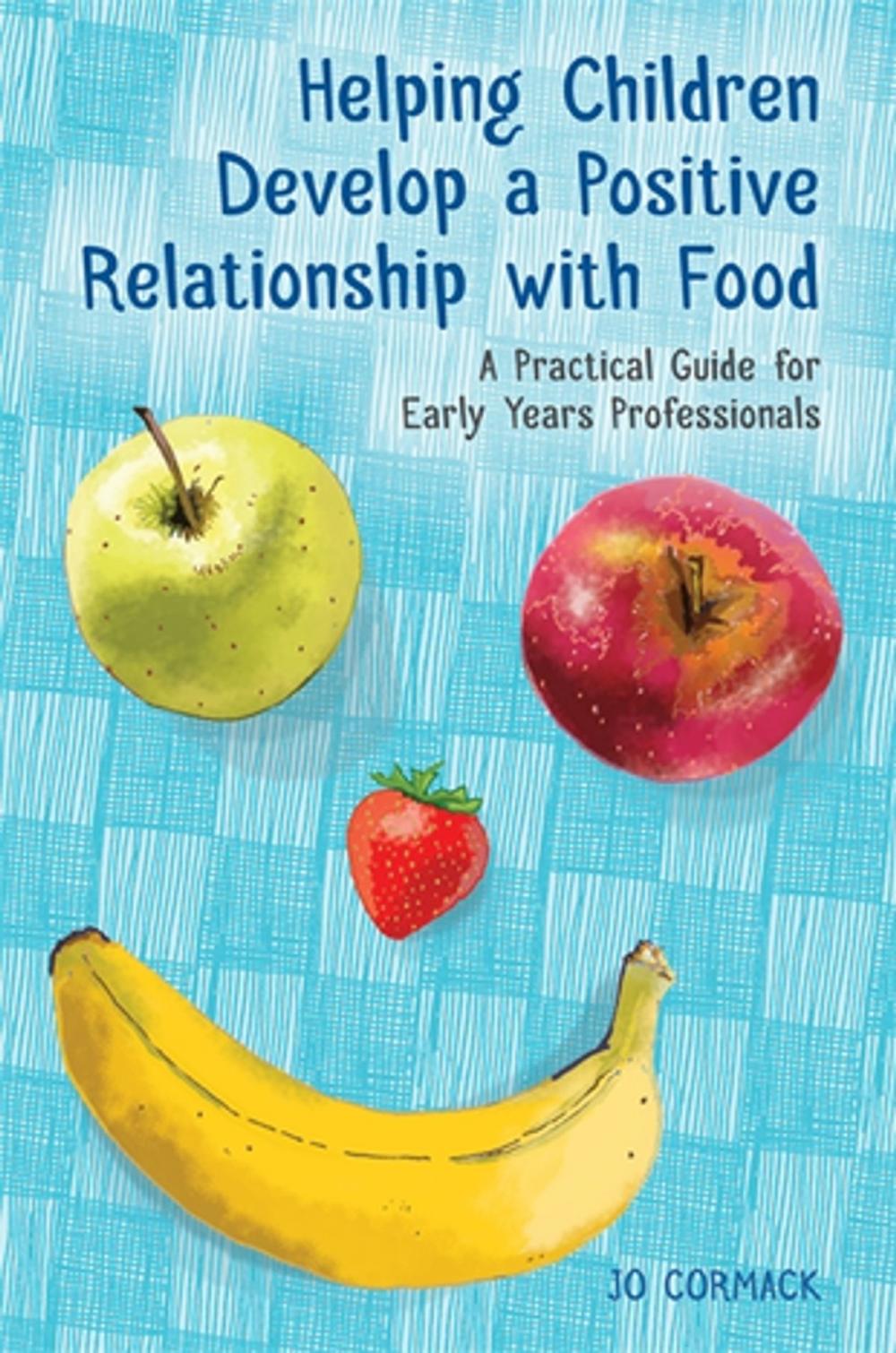 Big bigCover of Helping Children Develop a Positive Relationship with Food