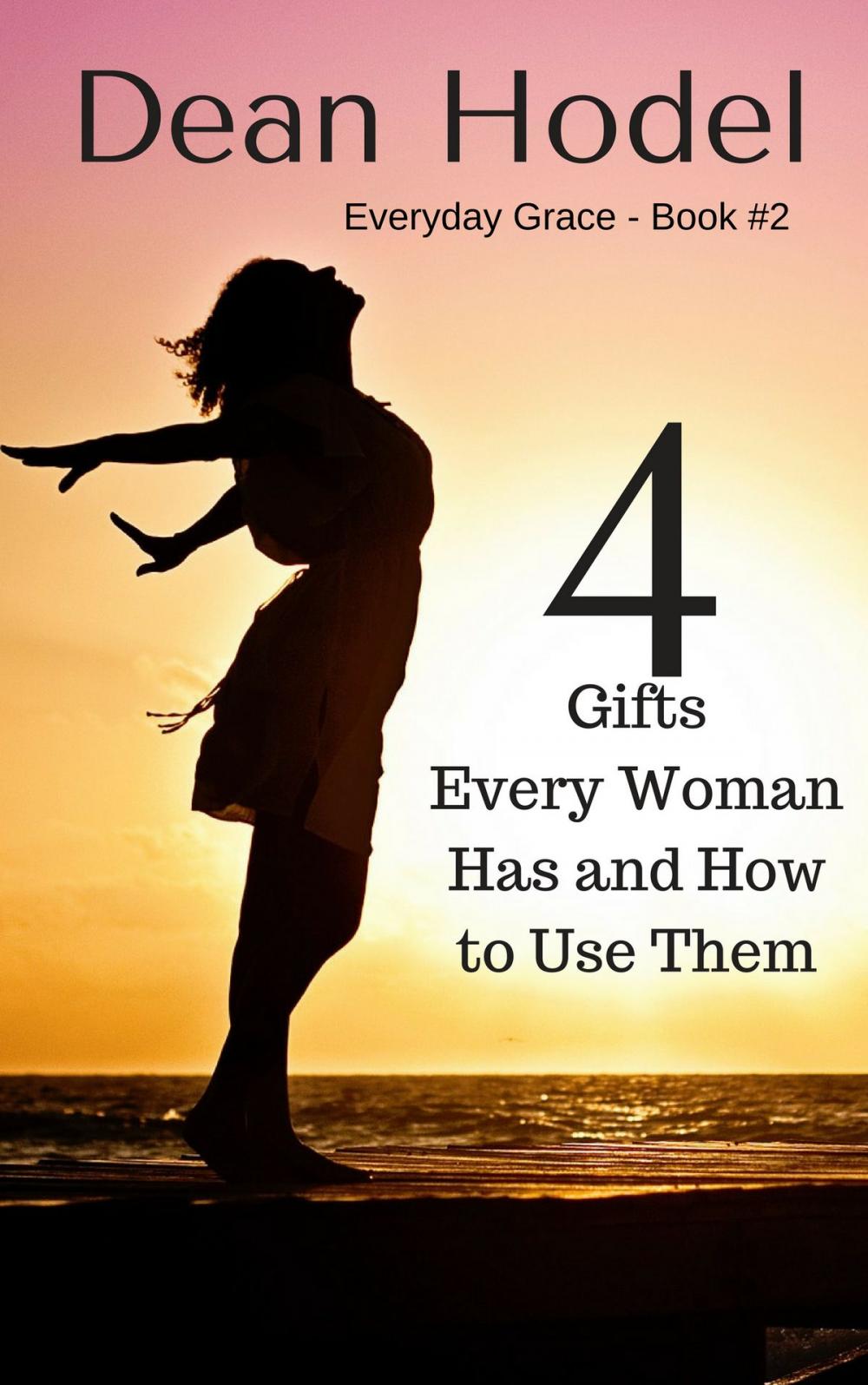 Big bigCover of 4 Gifts Every Woman Has and How to Use Them