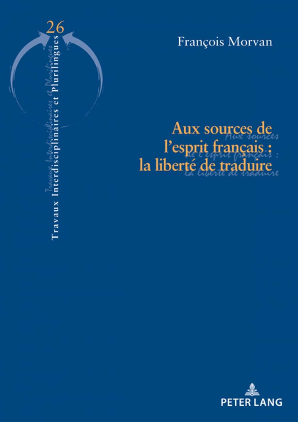 Big bigCover of Aux sources de lesprit français : la liberté de traduire