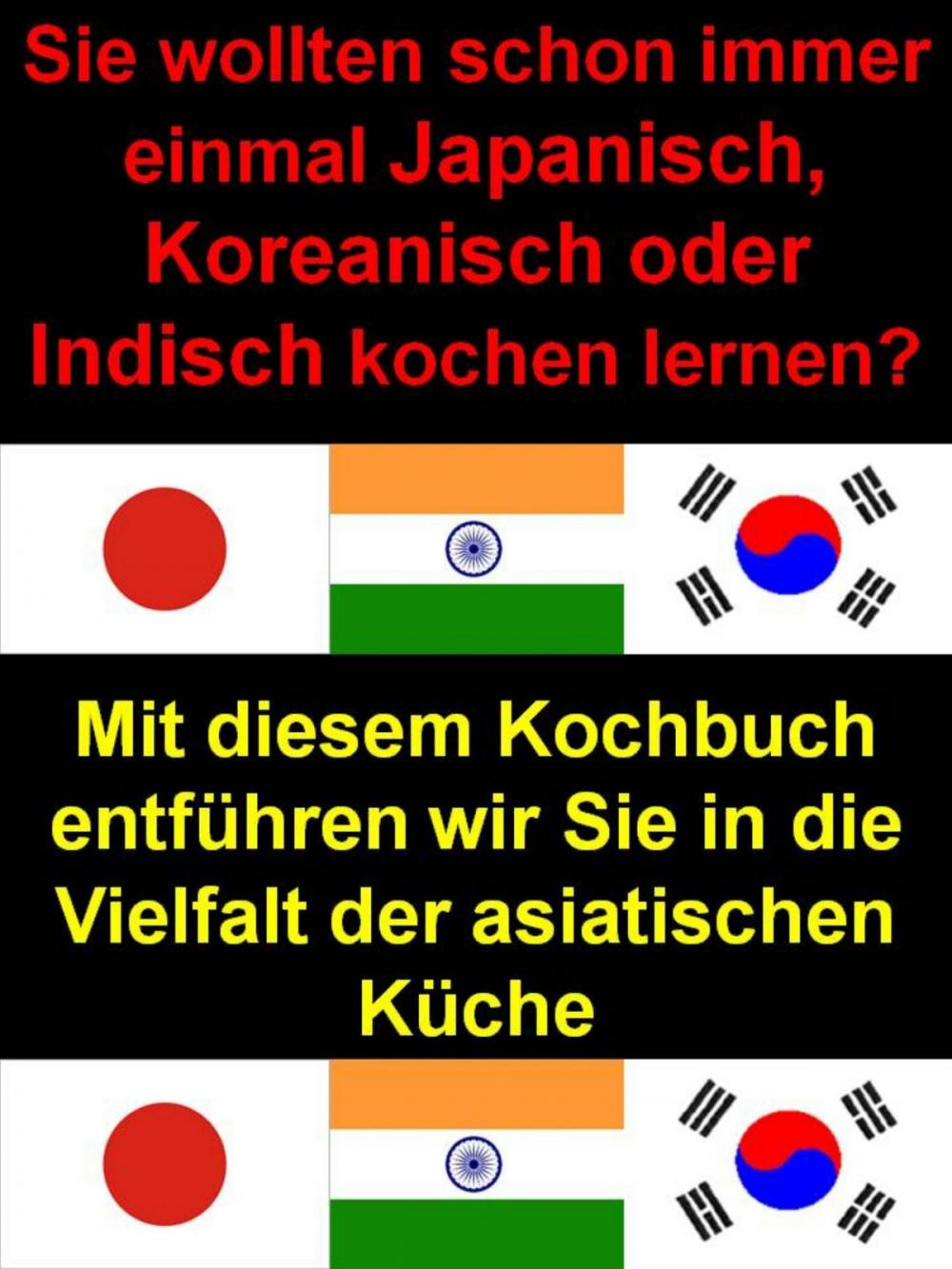 Big bigCover of Sie wollten schon immer einmal Japanisch, Koreanisch oder Indisch kochen lernen?