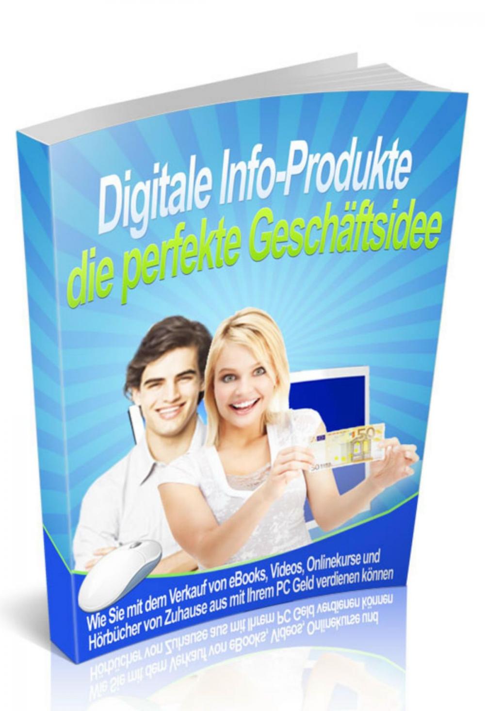 Big bigCover of Digitale Info-Produkte die perfekte Geschäftsidee - Einstieg leicht gemacht