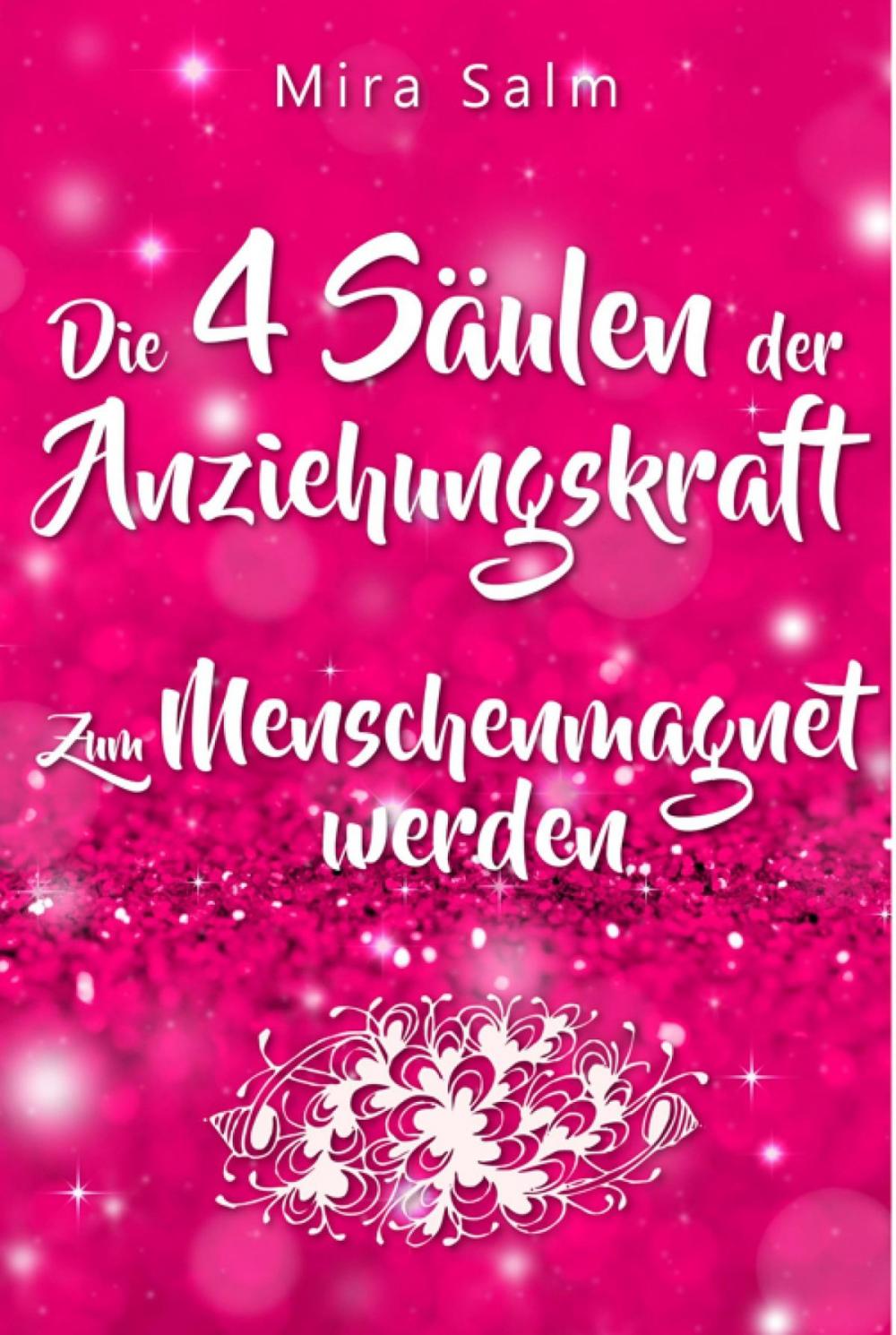 Big bigCover of Anziehungskraft: DIE 4 SÄULEN DER ANZIEHUNGSKRAFT! So fliegen Ihnen die Herzen anderer Menschen zu - Das große Praxisbuch für Charisma und echte Anziehungskraft