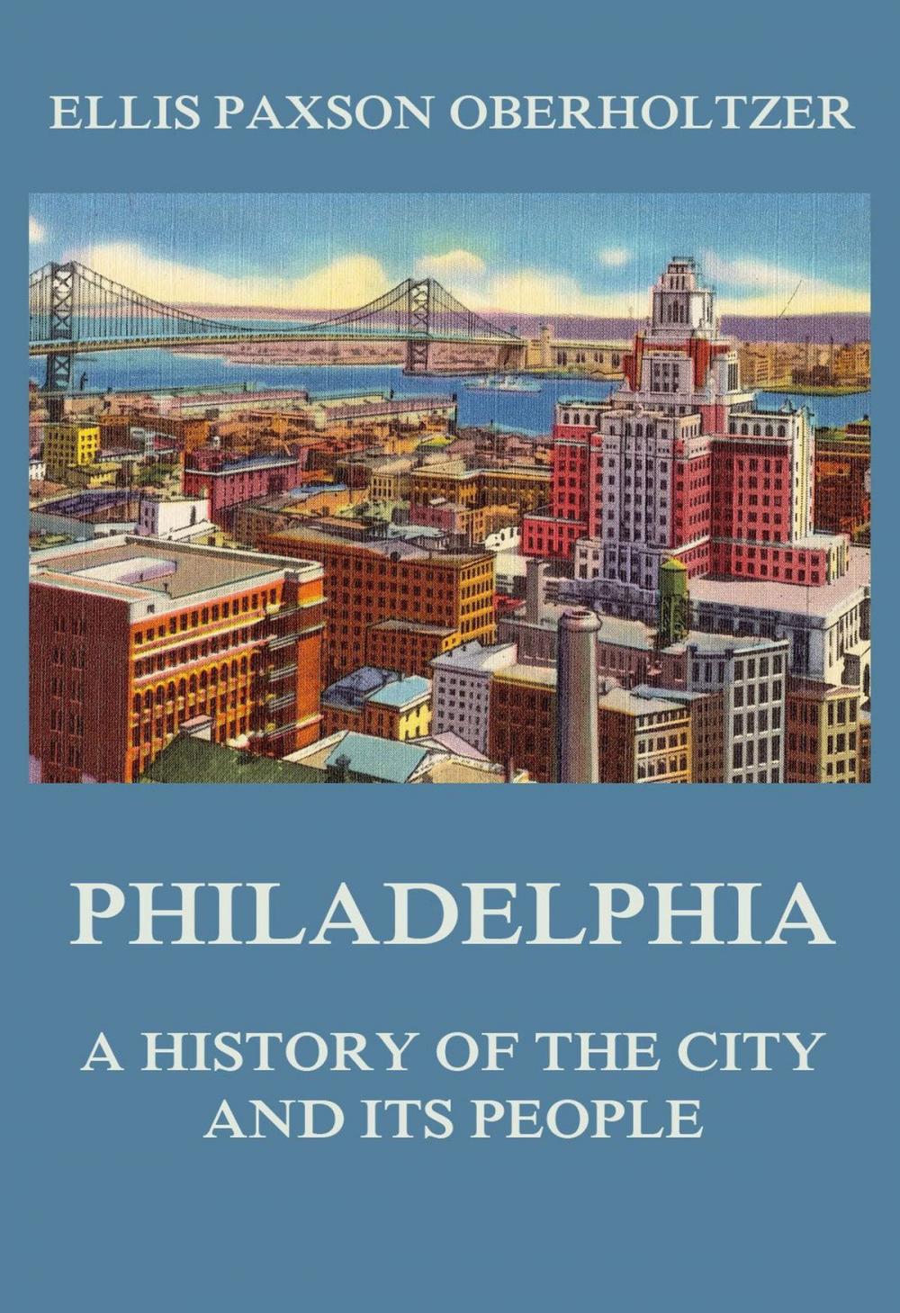 Big bigCover of Philadelphia - A History of the City and its People