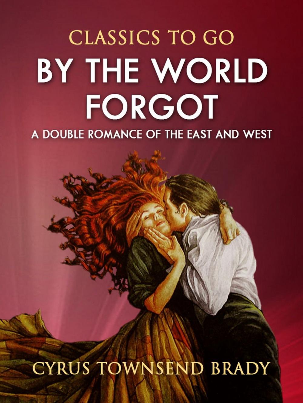 Big bigCover of By the World Forgot: A Double Romance of the East and West