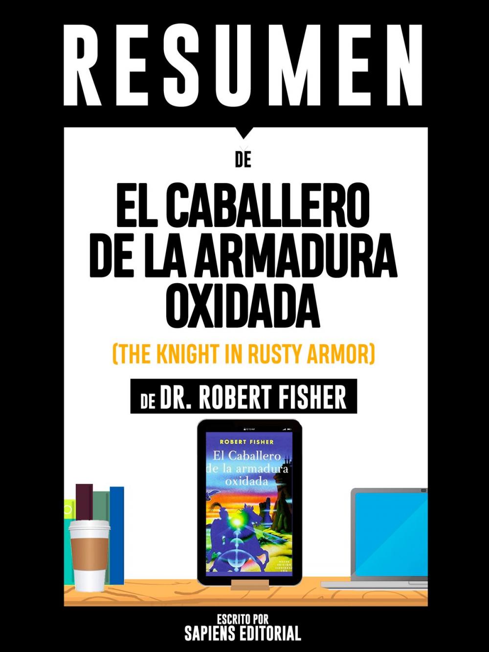 Big bigCover of Resumen De "El Caballero De La Armadura Oxidada (The Knight In Rusty Armor) - De Dr. Robert Fisher"