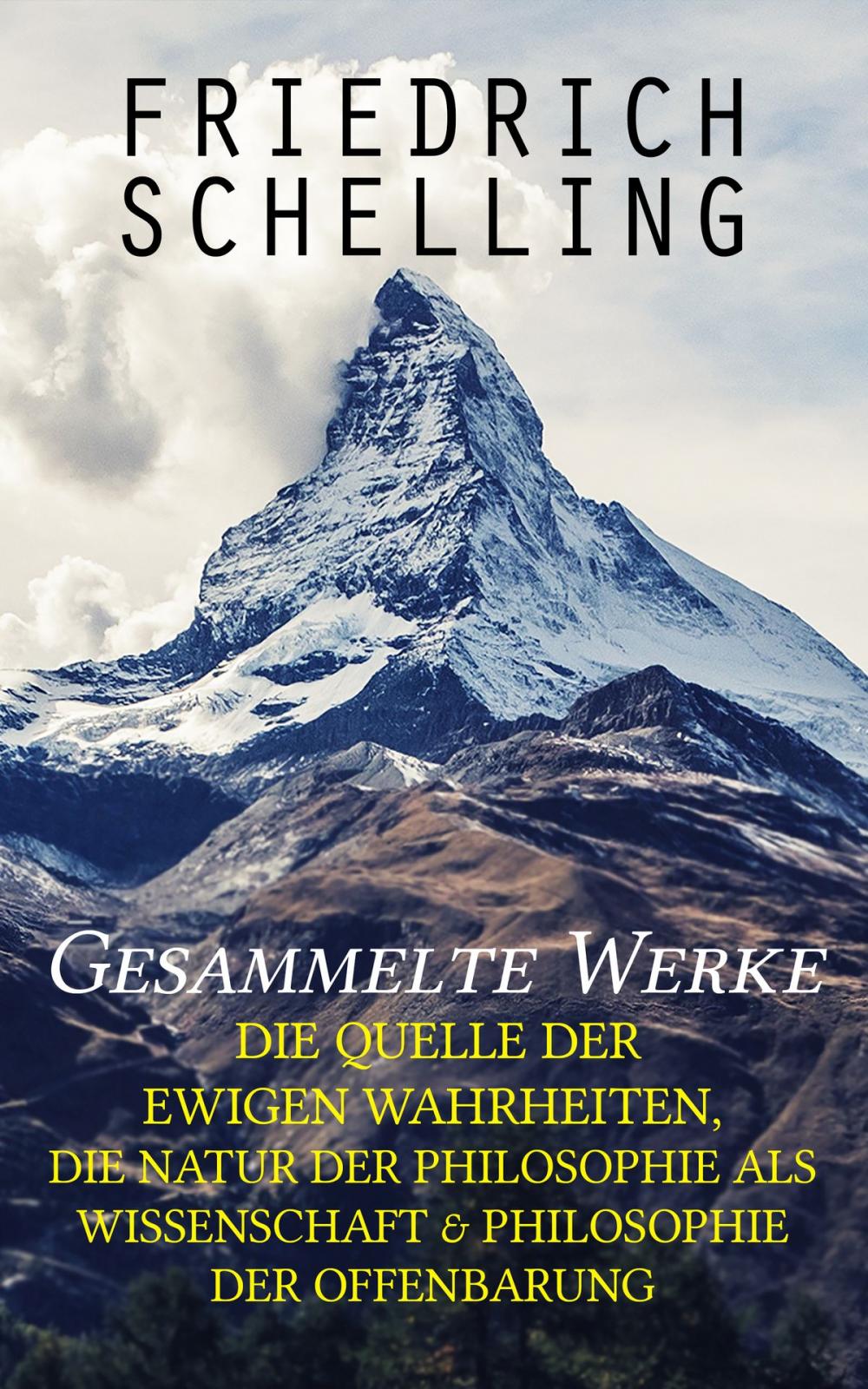 Big bigCover of Gesammelte Werke: Die Quelle der ewigen Wahrheiten, Die Natur der Philosophie als Wissenschaft & Philosophie der Offenbarung